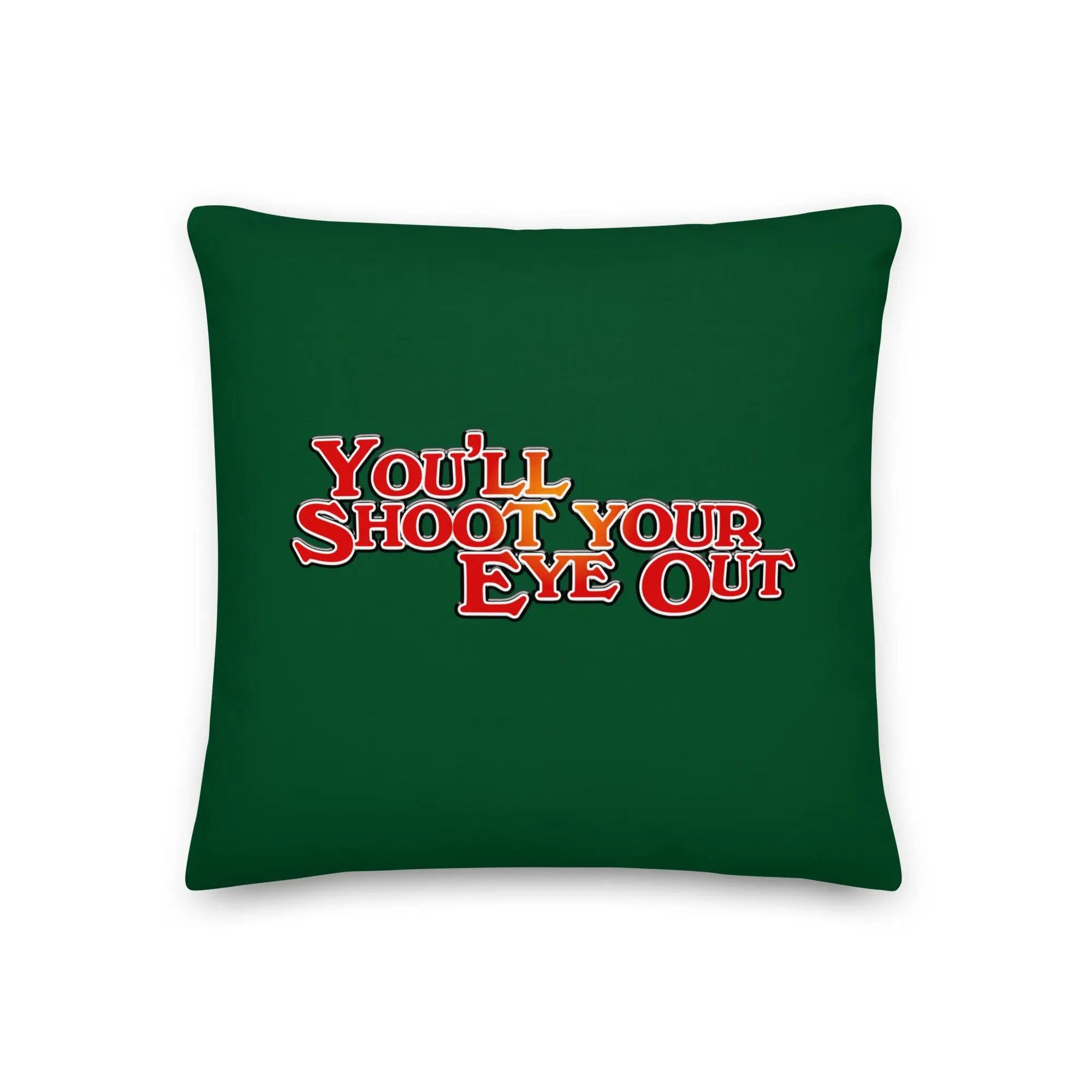 a green pillow with the words you'll shoot your eye out