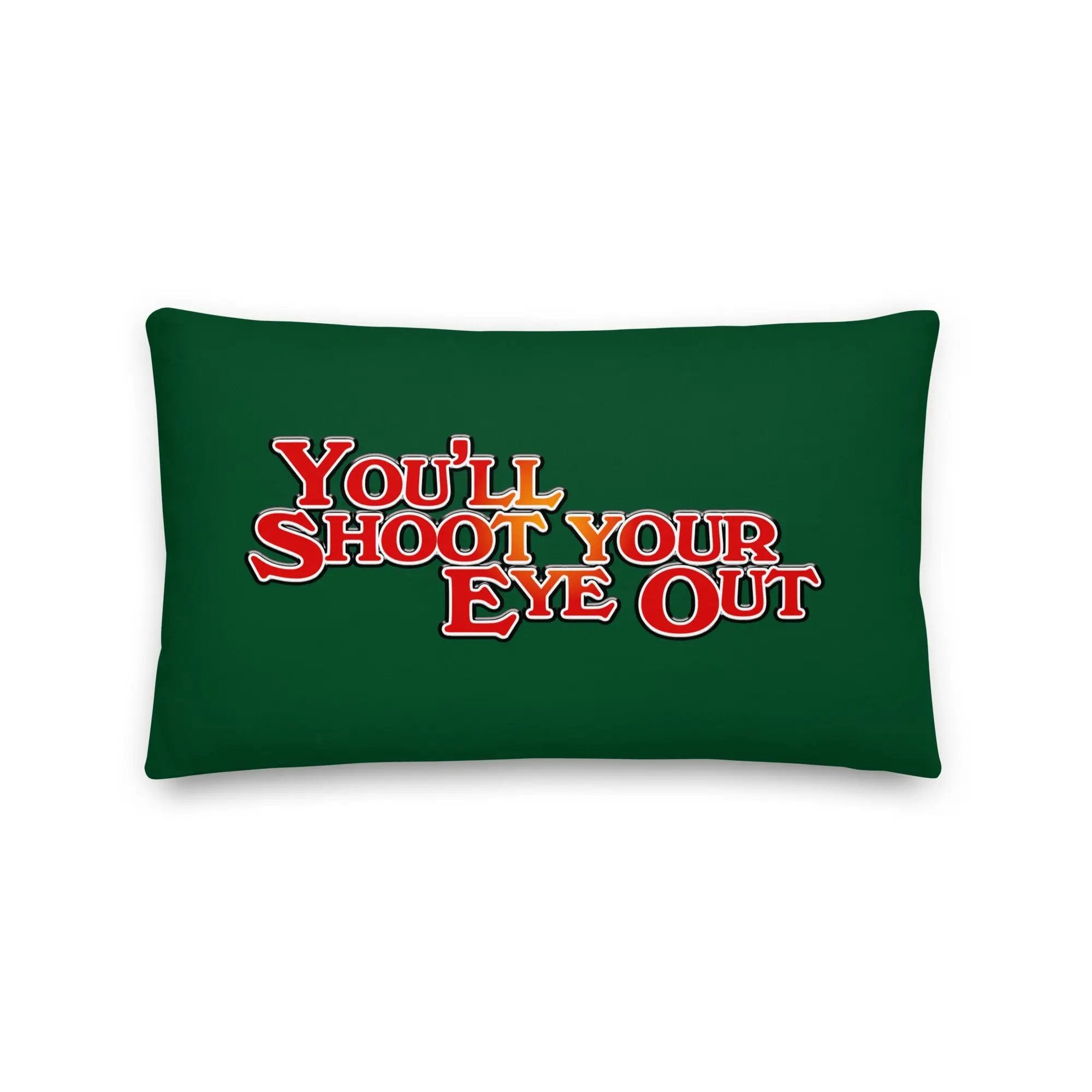 a green pillow with the words you'll shoot your eye out