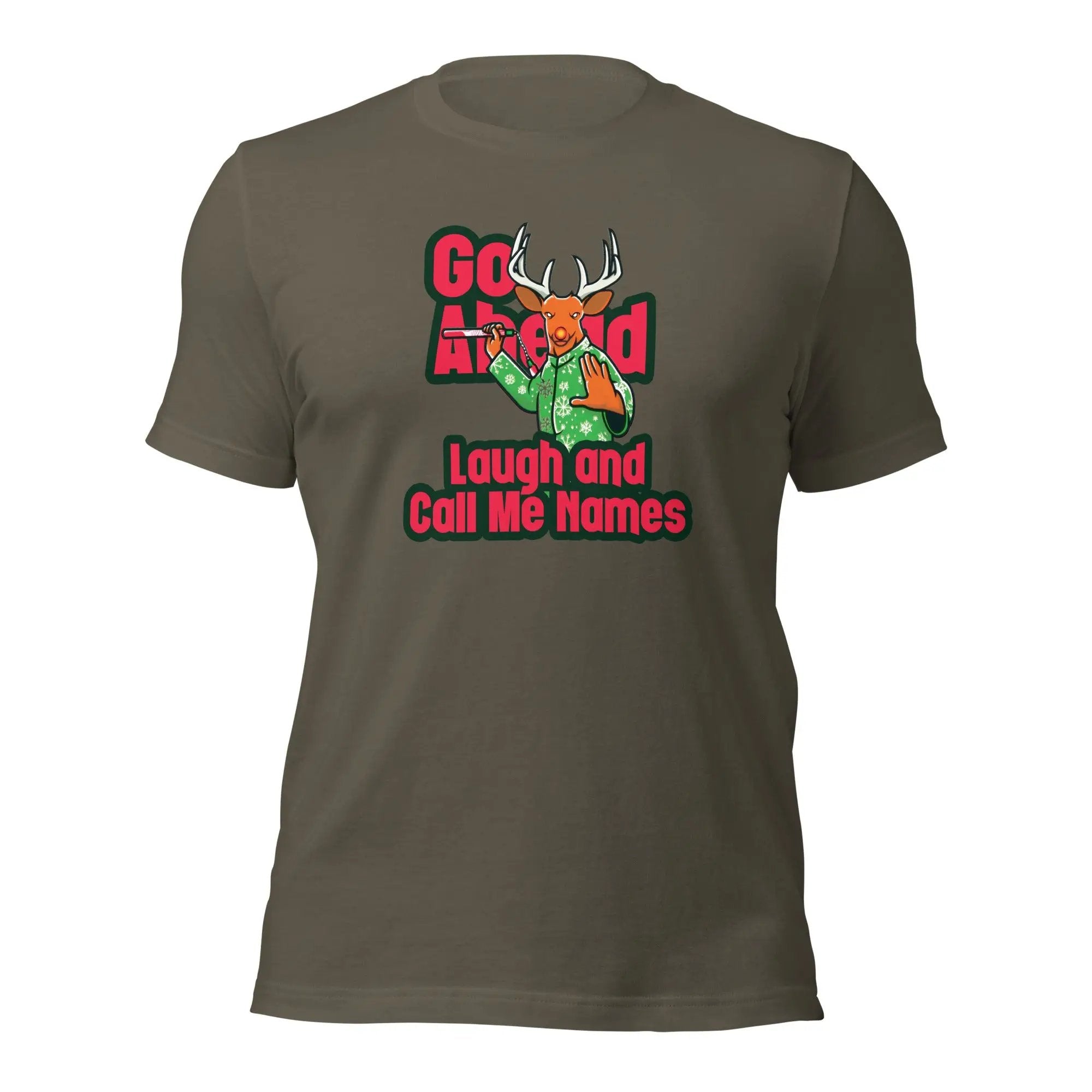 a t - shirt with the slogan go ahead laugh and call me names