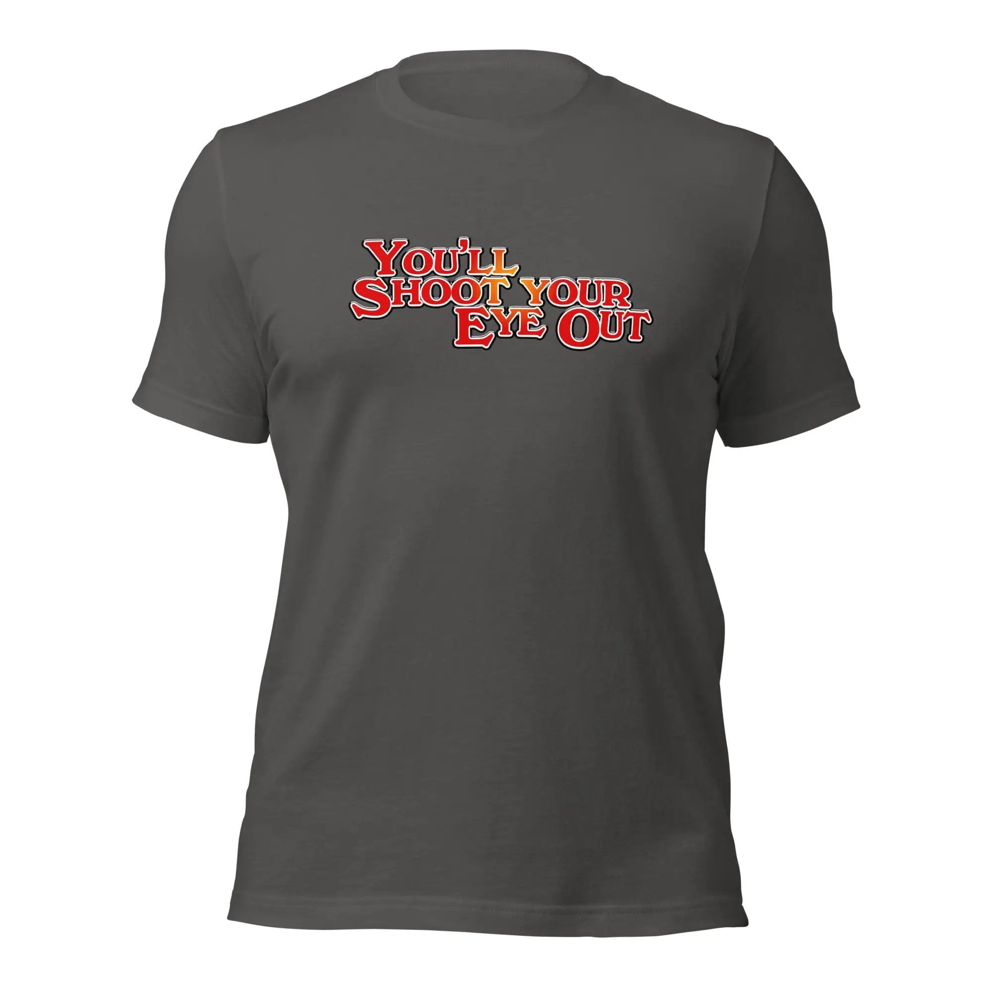 a grey t - shirt with the words you show your eye out
