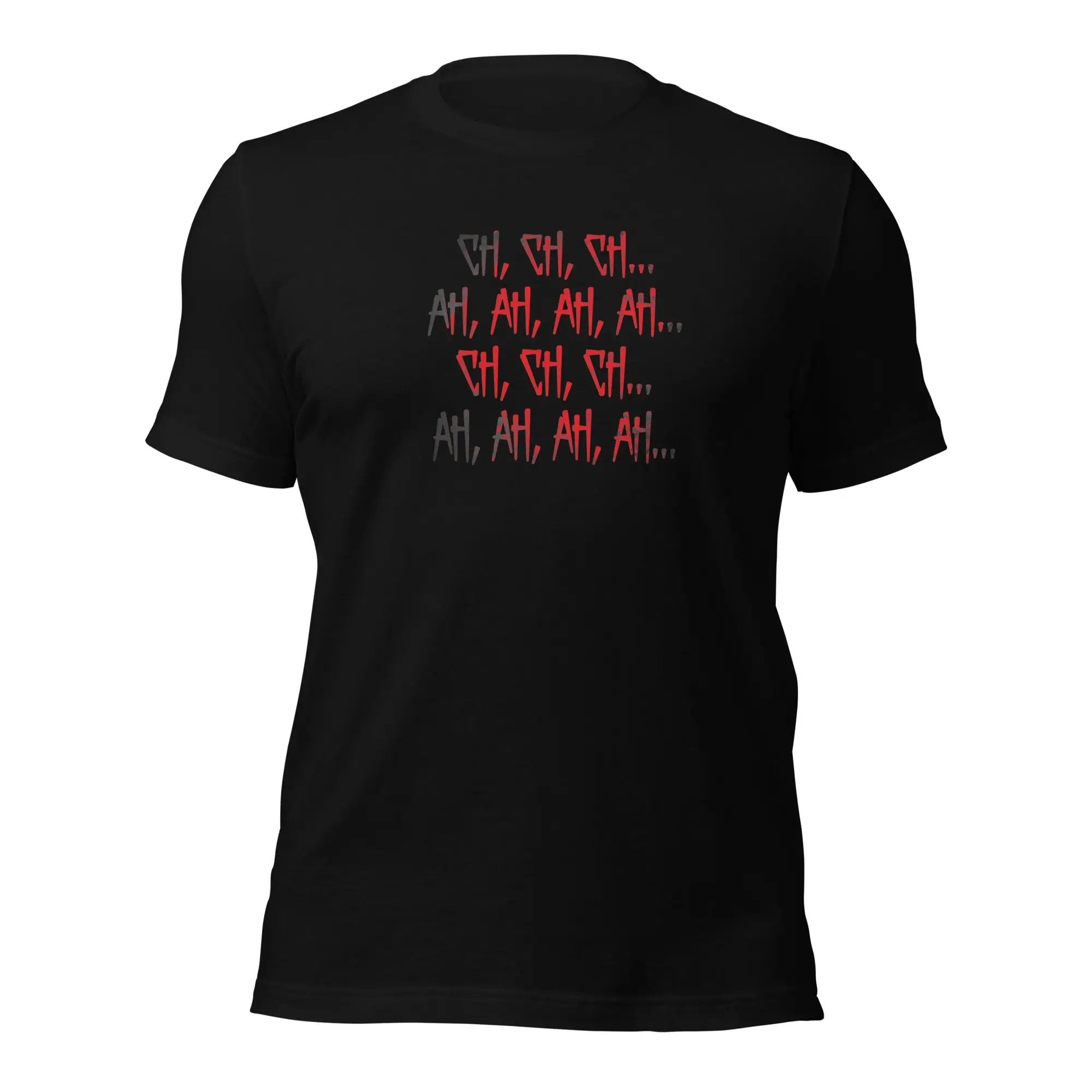 Ch Ch Ch, Ah Ah Ah Unisex t-shirt