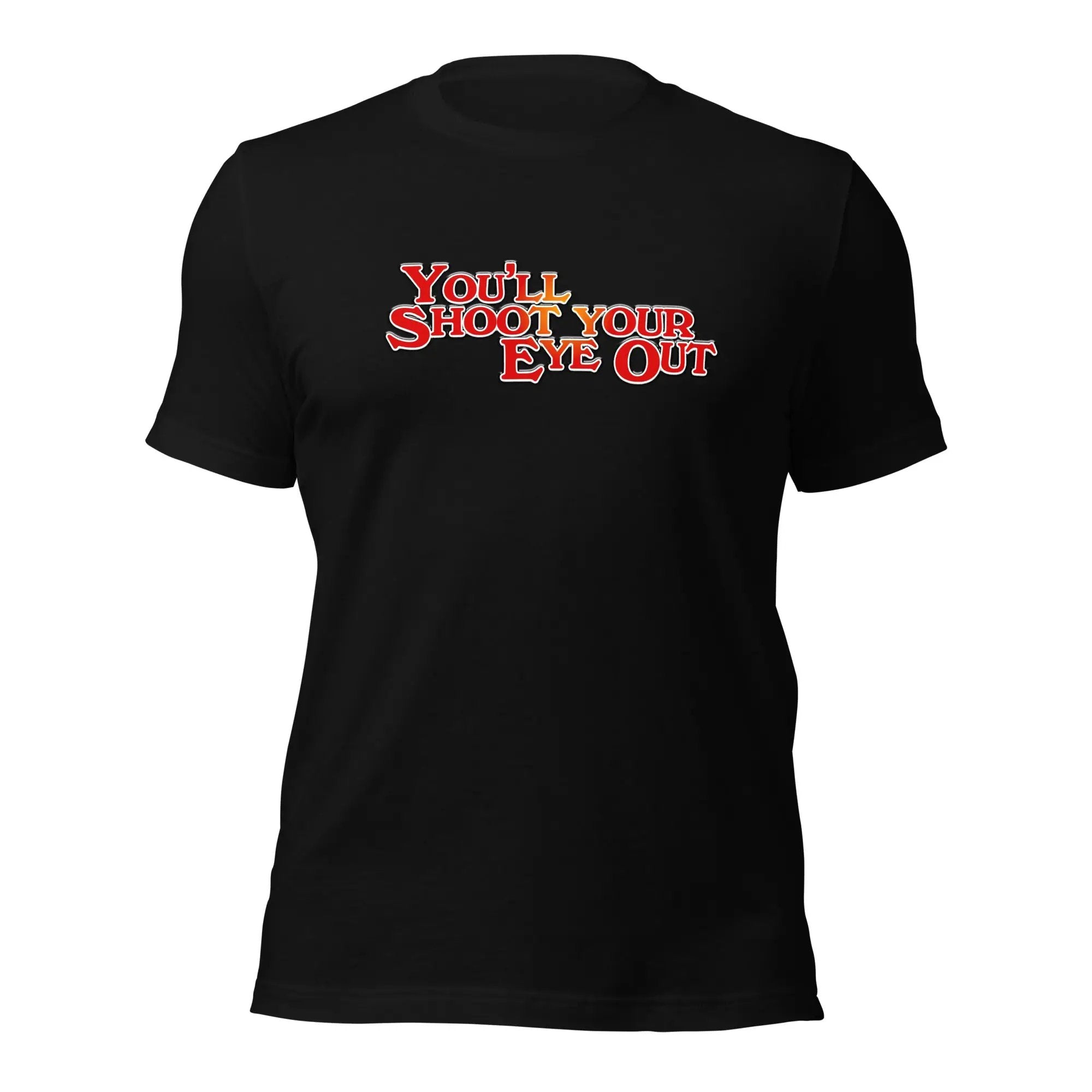 a black t - shirt with the words you show your eye out