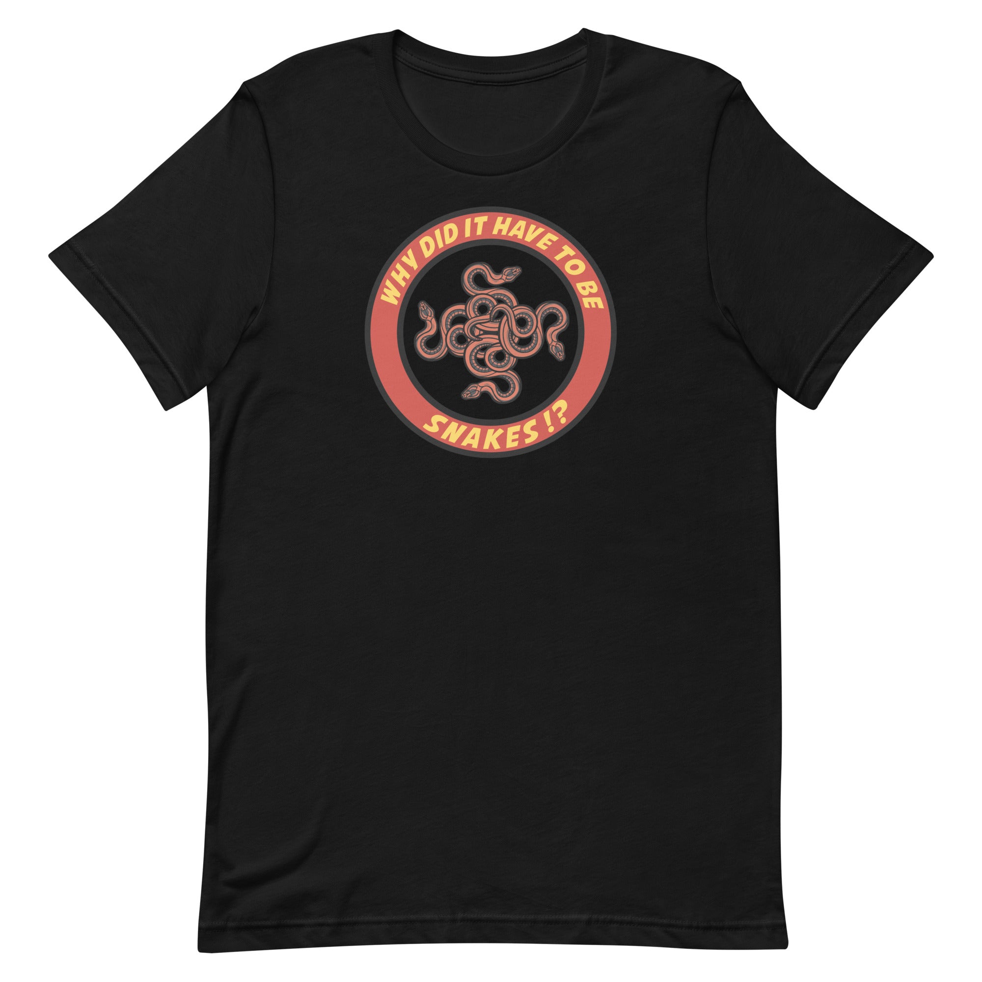 Why Did It Have To Be Snakes? Unisex t-shirt
