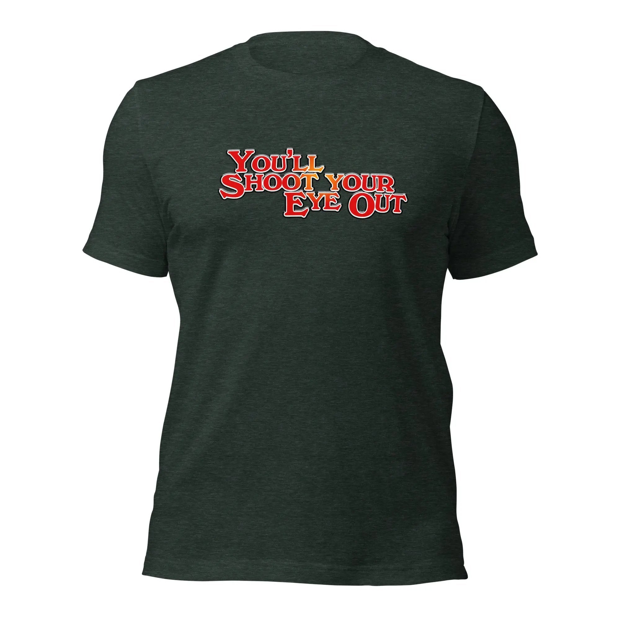 a dark green t - shirt with the words you'll show your eye out