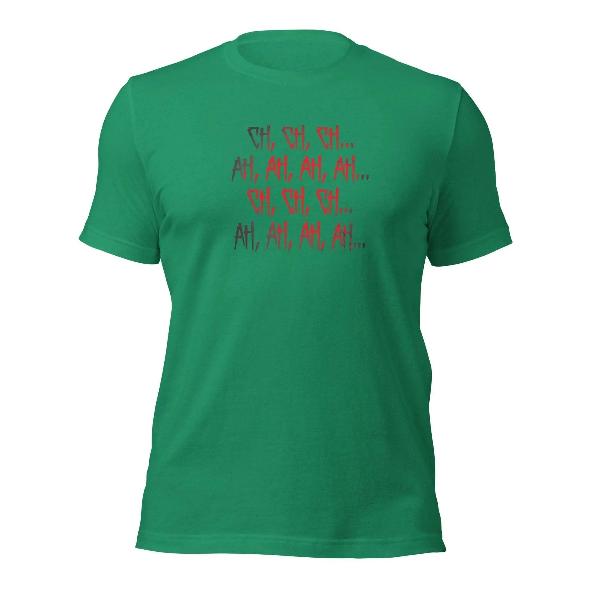 Ch Ch Ch, Ah Ah Ah Unisex t-shirt