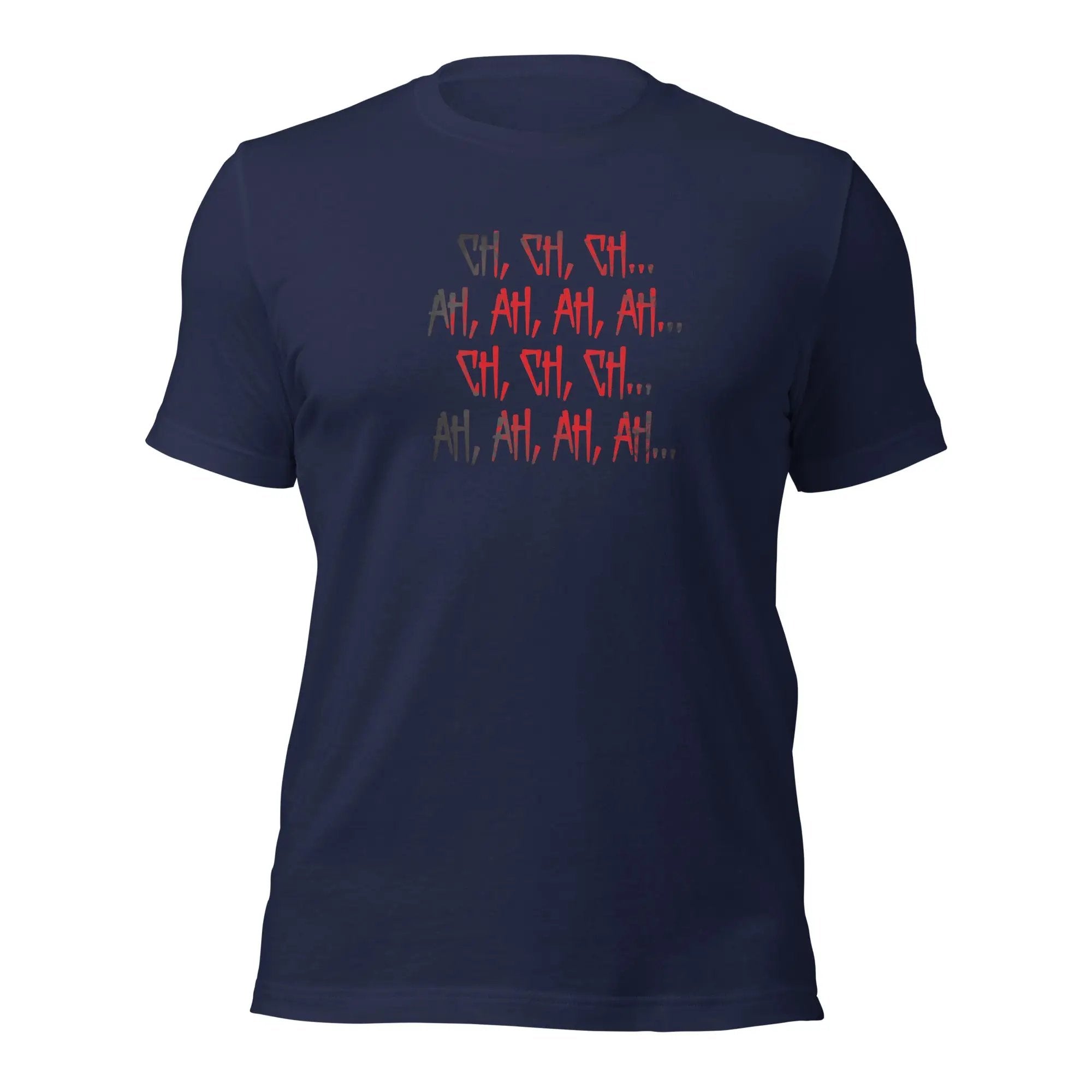 Ch Ch Ch, Ah Ah Ah Unisex t-shirt