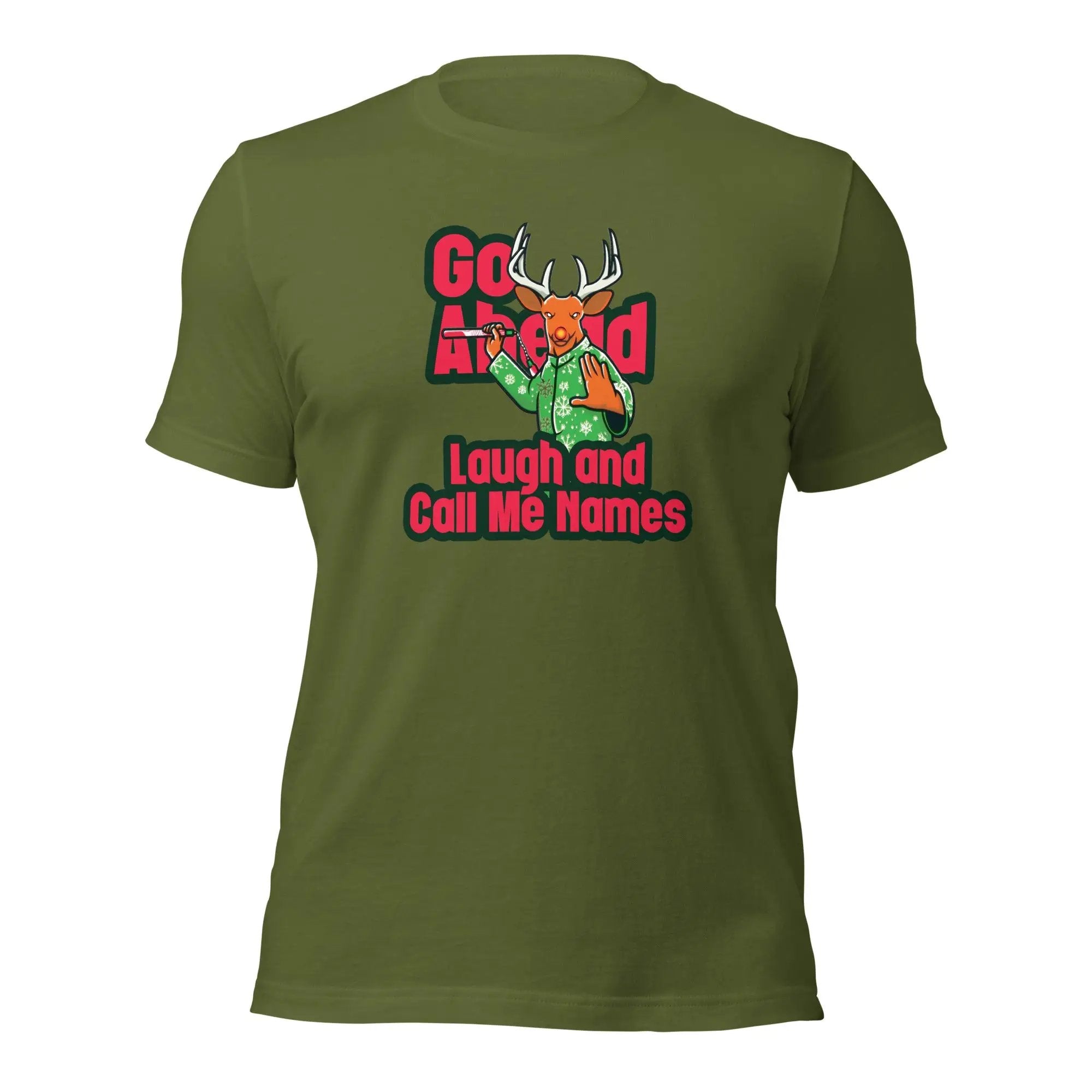 a green t - shirt with the slogan go ahead laugh and call me names