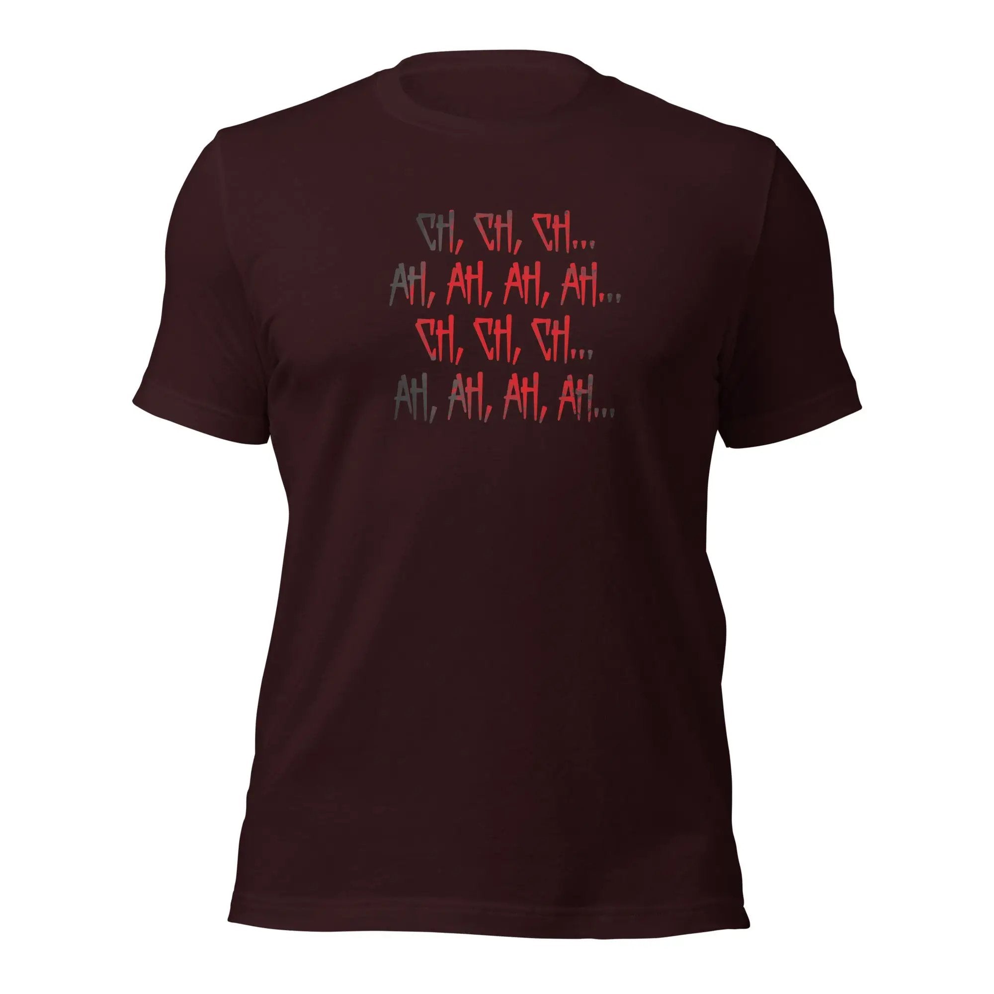 Ch Ch Ch, Ah Ah Ah Unisex t-shirt
