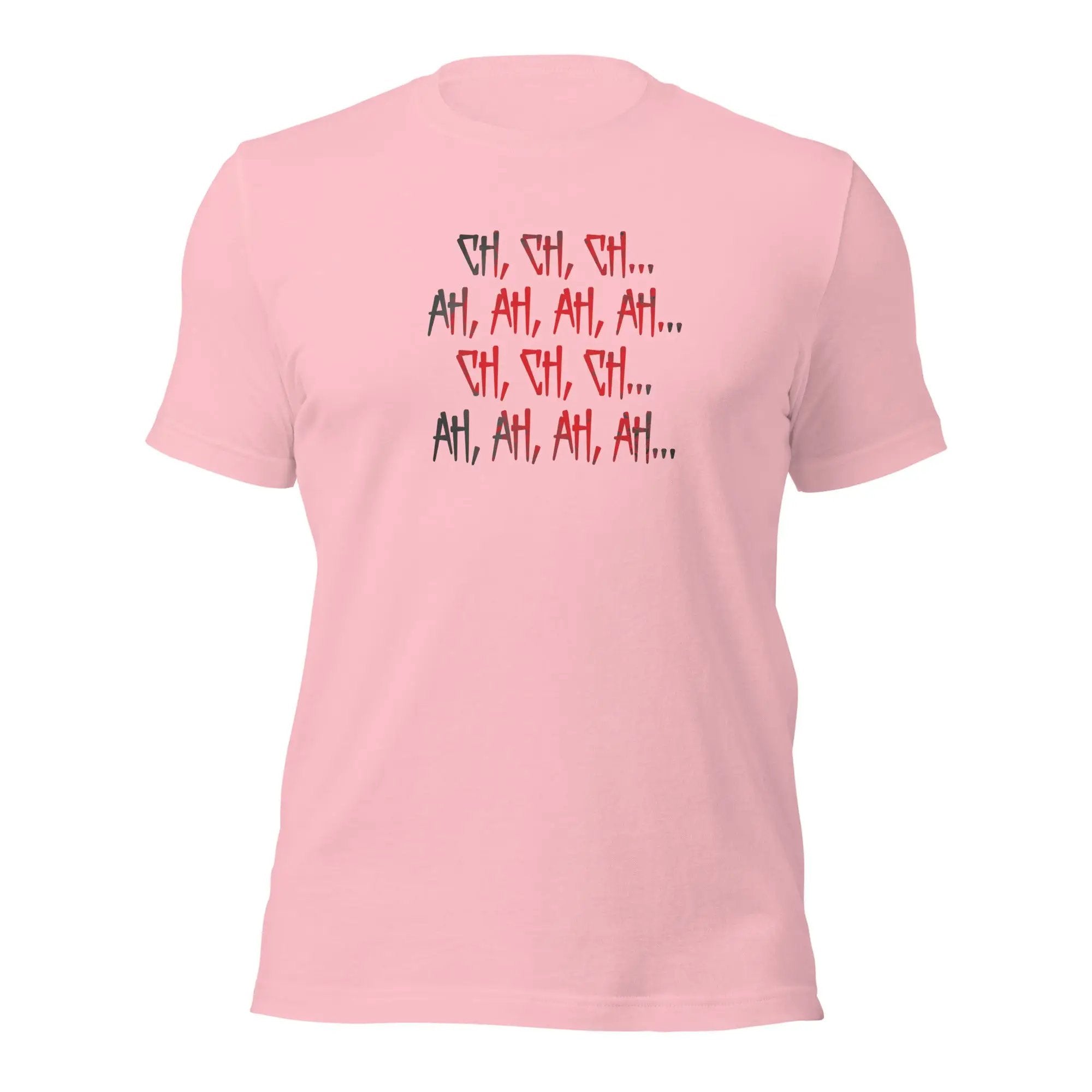 Ch Ch Ch, Ah Ah Ah Unisex t-shirt