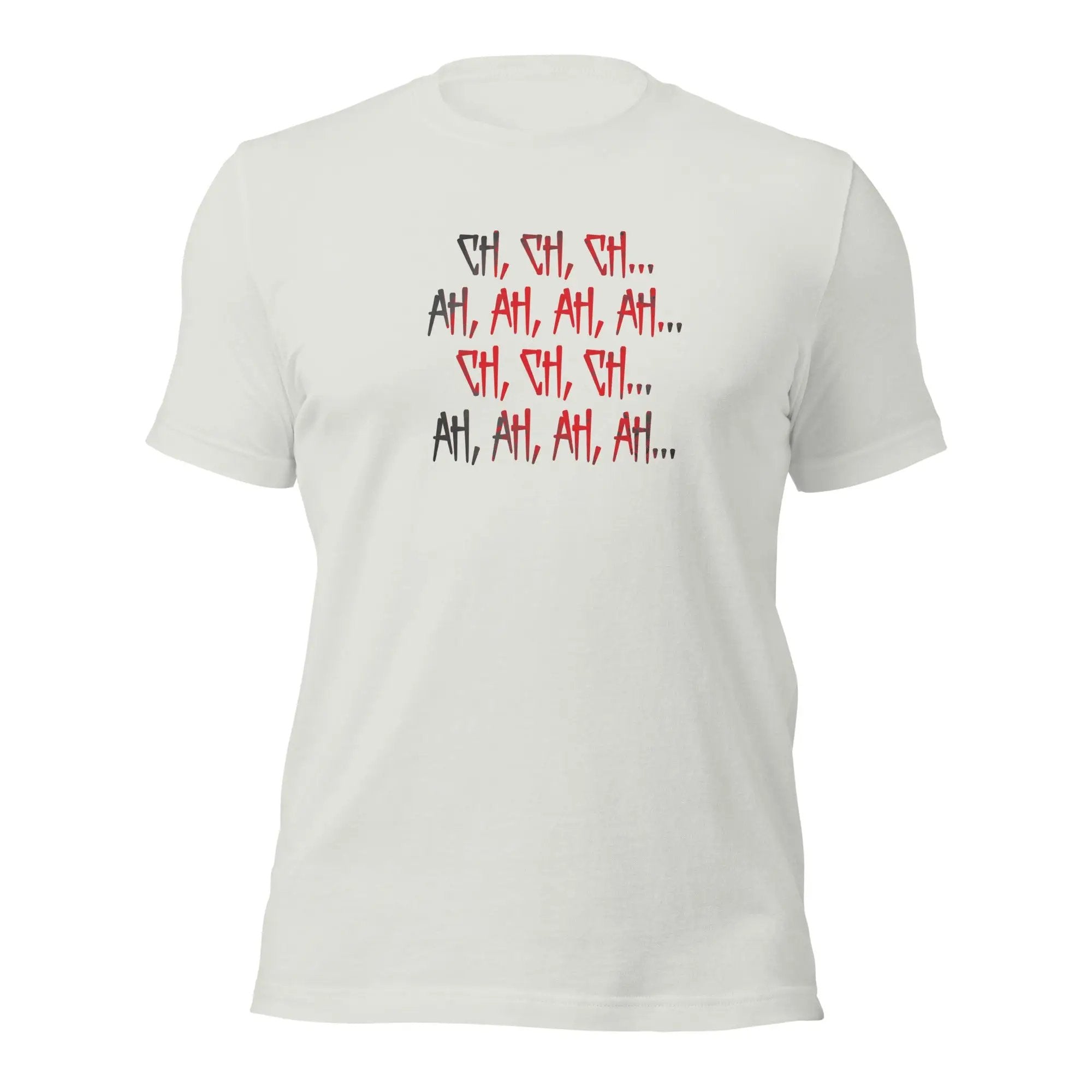 Ch Ch Ch, Ah Ah Ah Unisex t-shirt