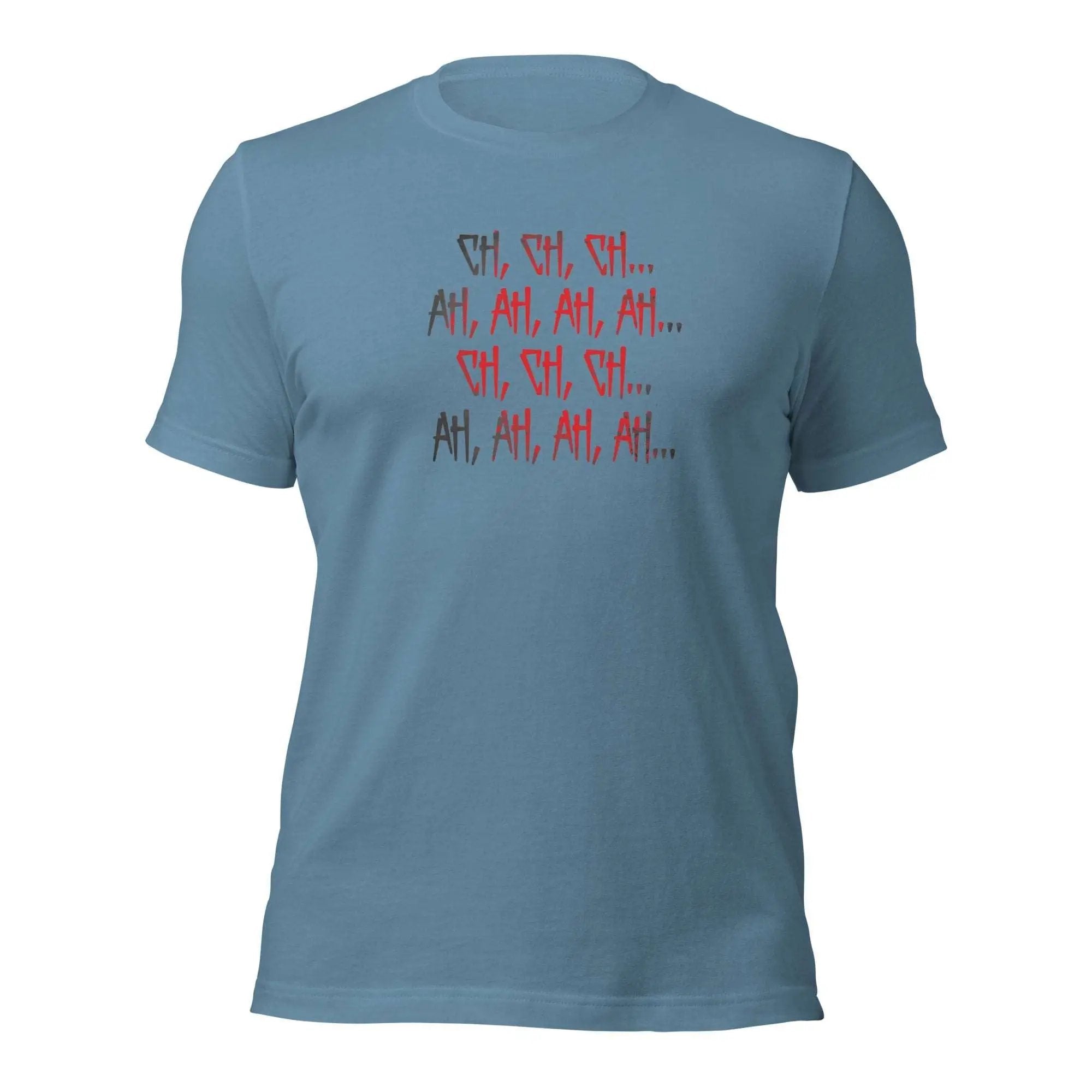 Ch Ch Ch, Ah Ah Ah Unisex t-shirt