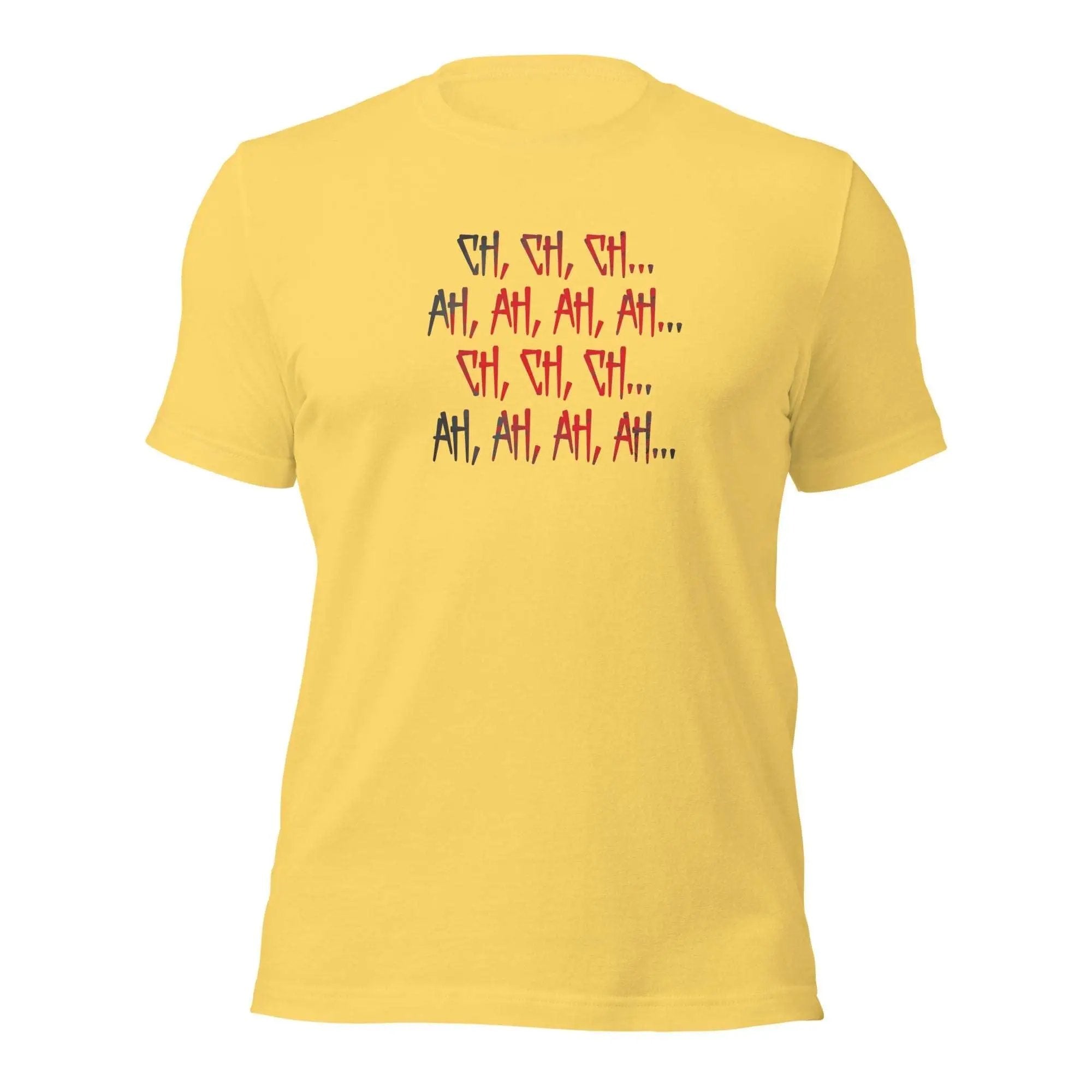 Ch Ch Ch, Ah Ah Ah Unisex t-shirt