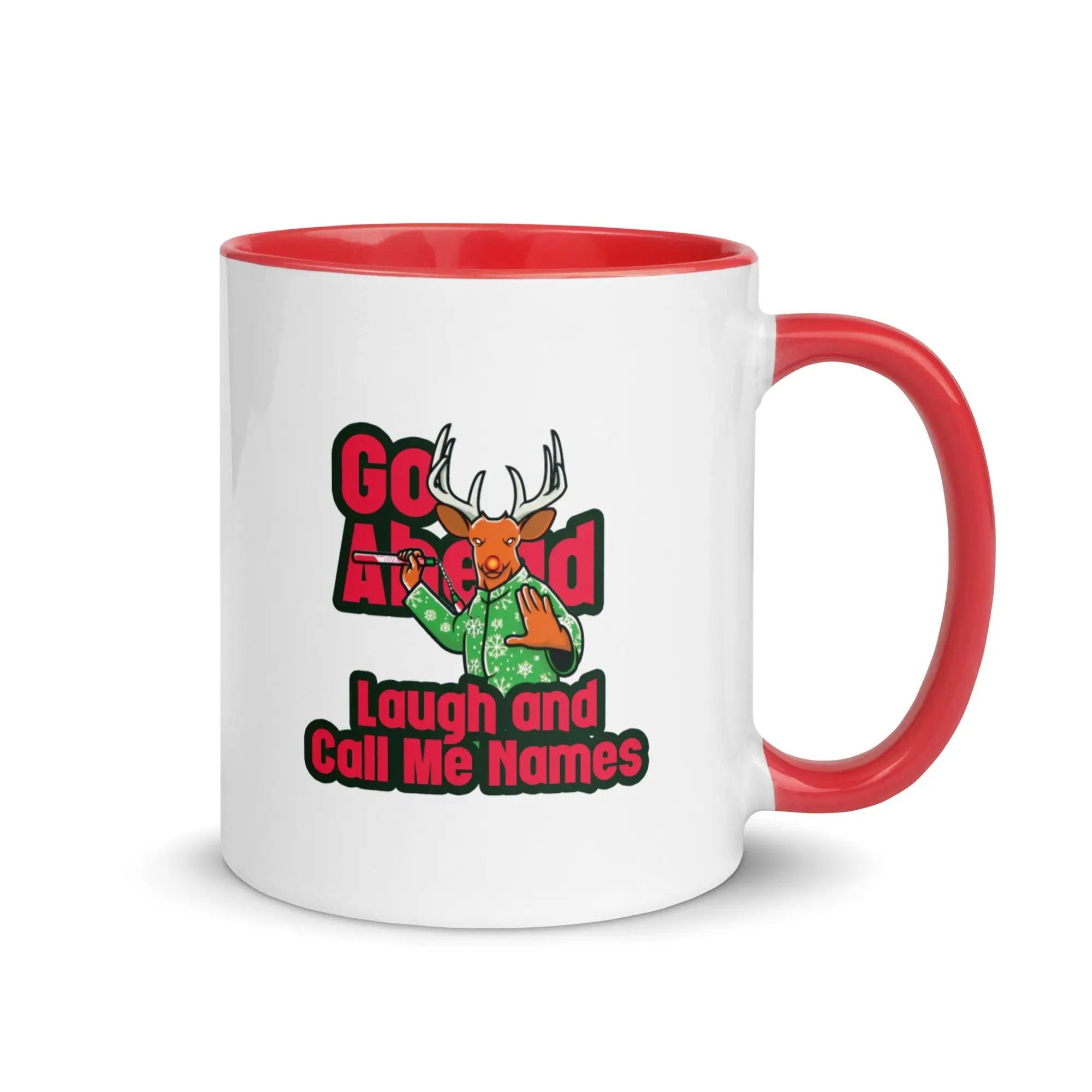 a red and white coffee mug with the words go ahead laugh and call me names