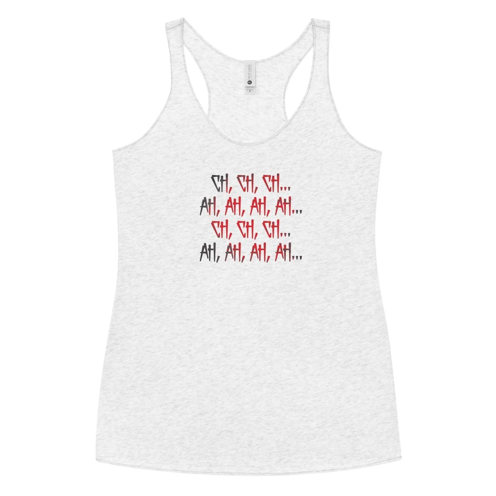 Ch Ch Ch, Ah Ah Ah Women's Racerback Tank