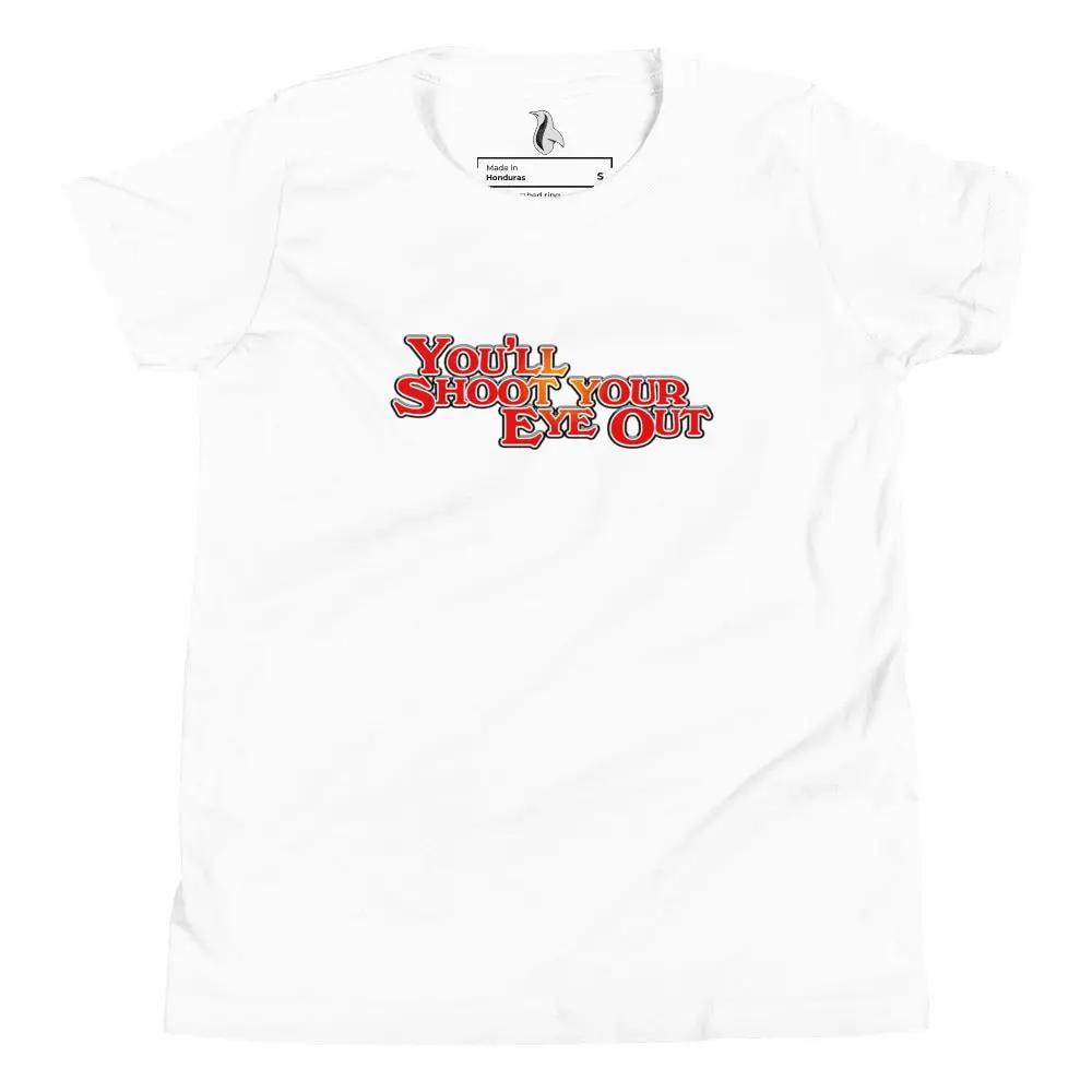 a white t - shirt with the words you'll shoot your eye out on