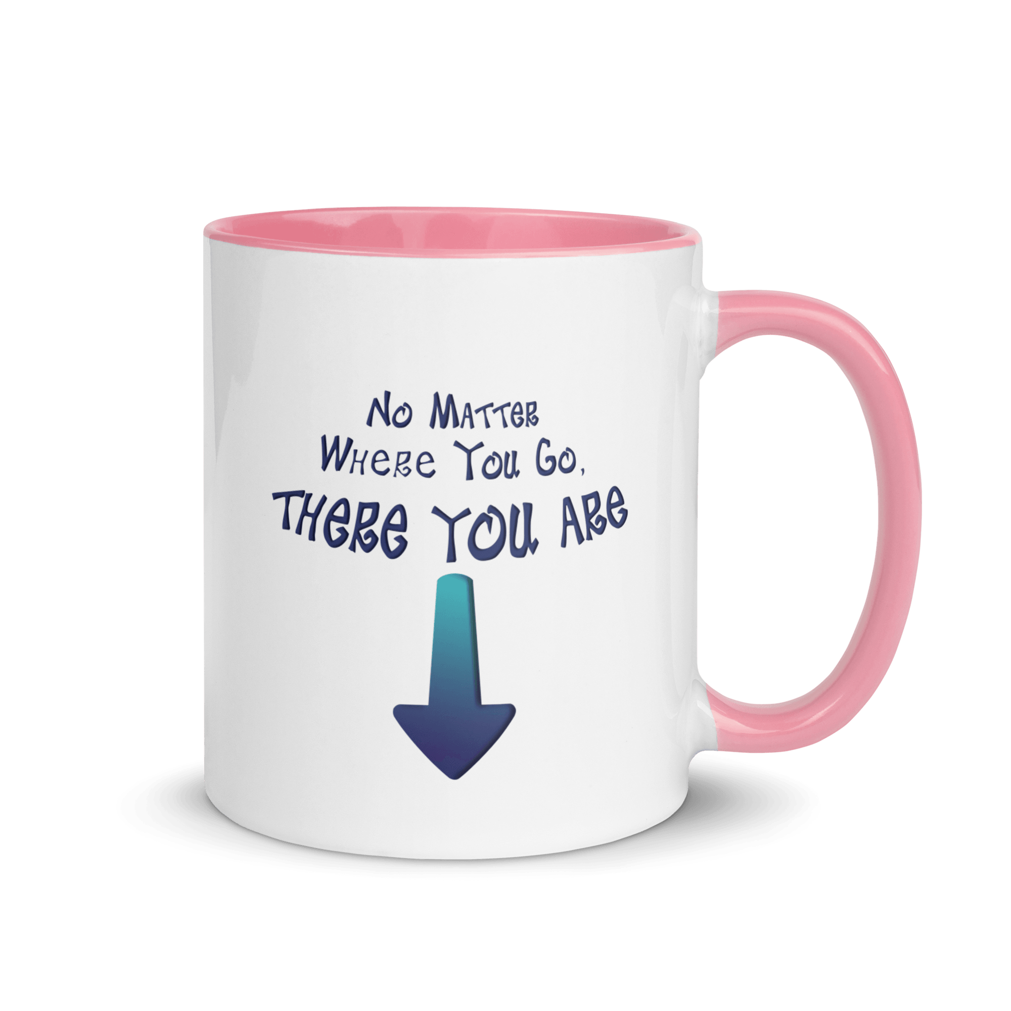 No Matter Where You Go, There You Are Mug with Color Inside VAWDesigns