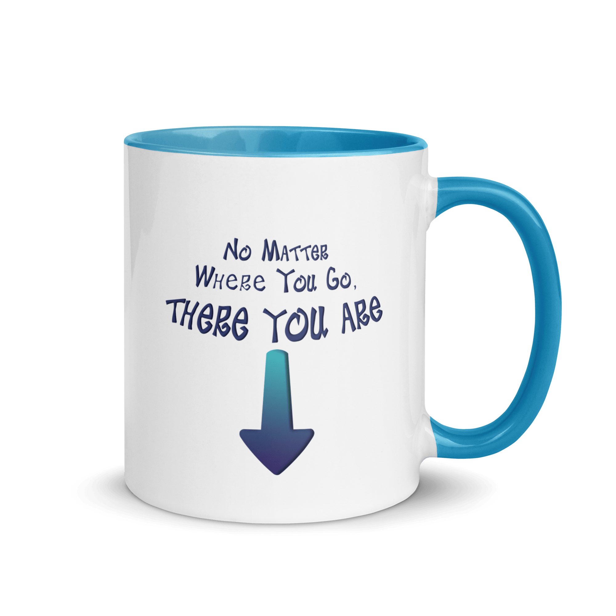 No Matter Where You Go, There You Are Mug with Color Inside VAWDesigns