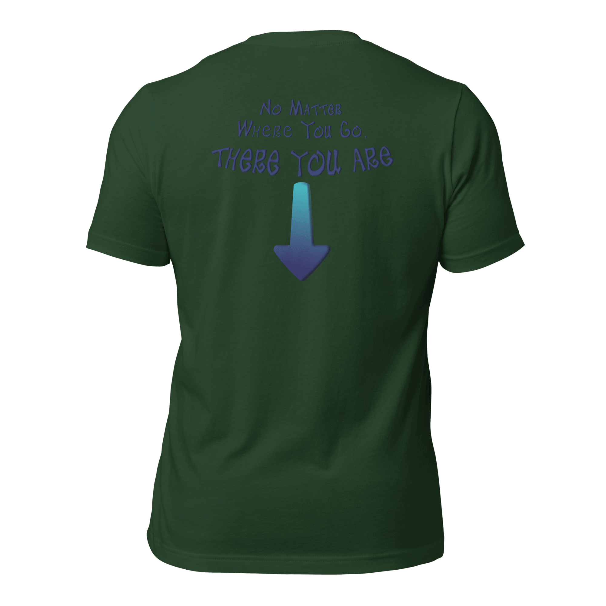 No Matter Where You Go, There You Are Unisex t-shirt (BACK) VAWDesigns