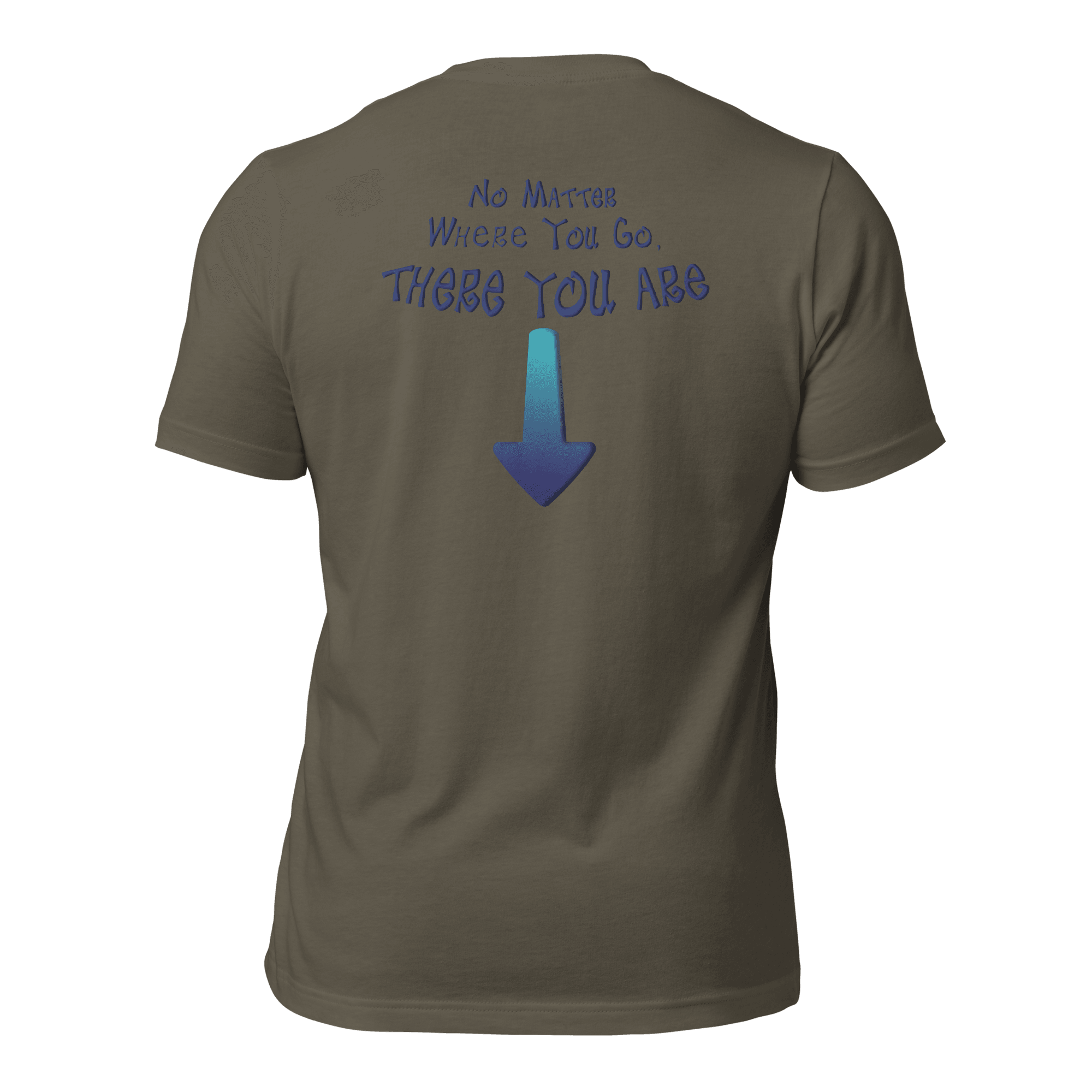 No Matter Where You Go, There You Are Unisex t-shirt (BACK) VAWDesigns