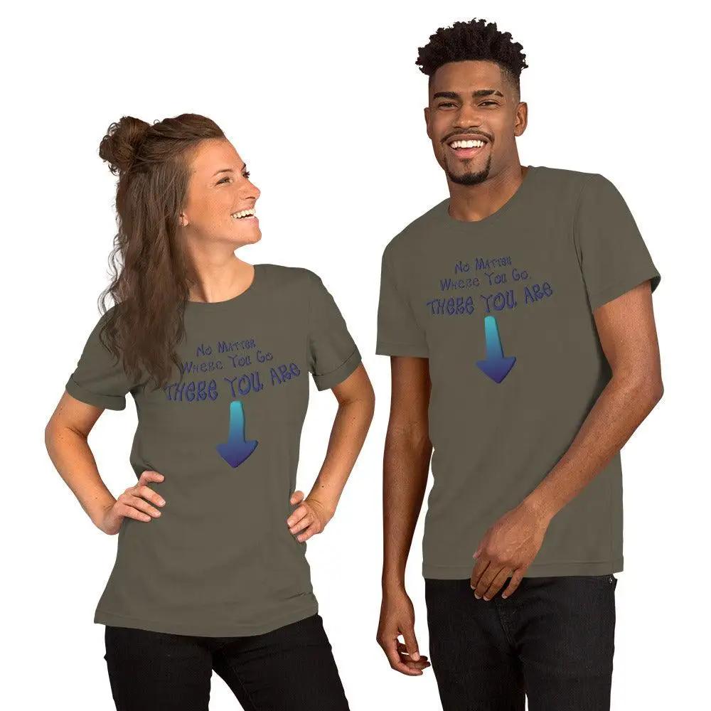 No Matter Where You Go, There You Are Unisex t-shirt VAWDesigns