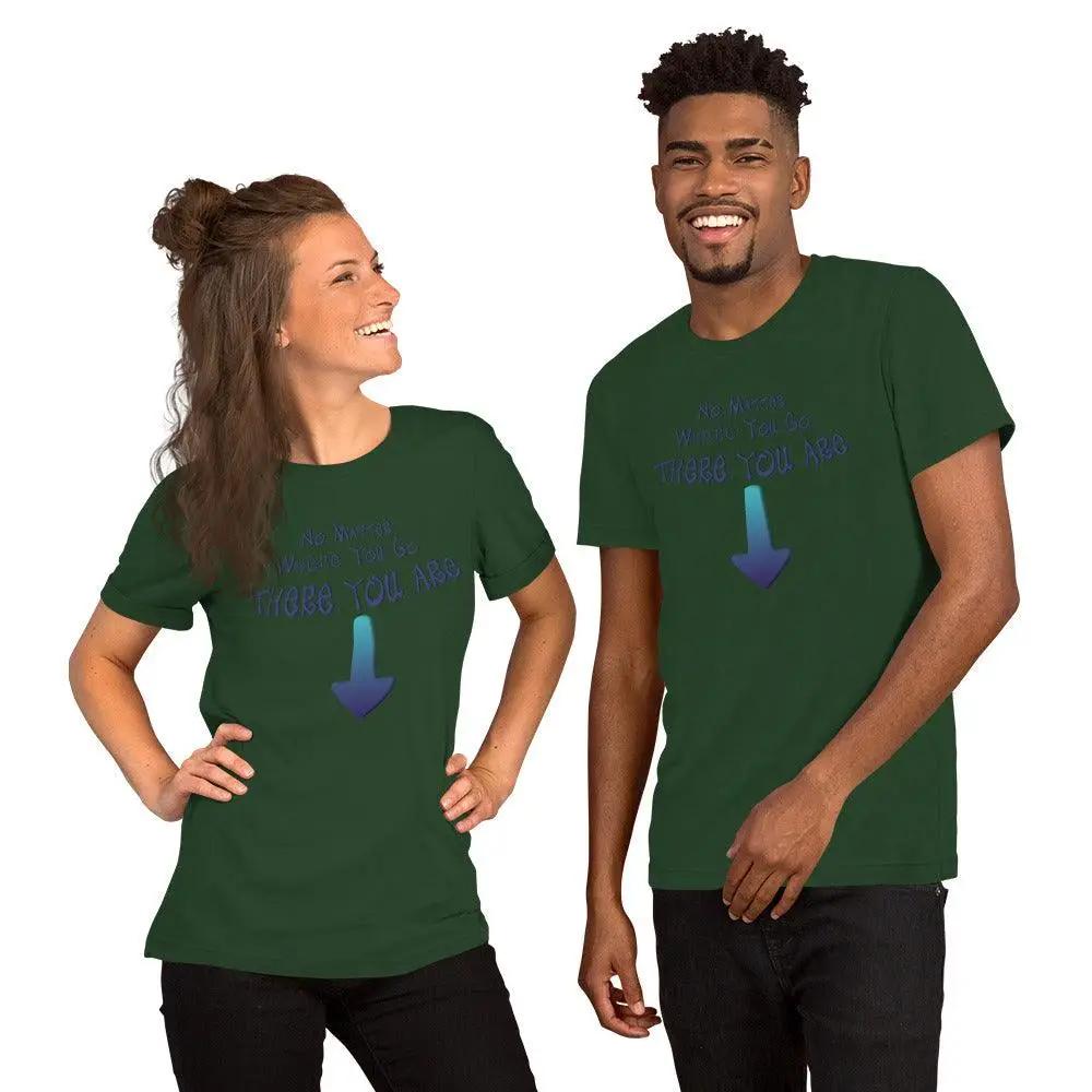 No Matter Where You Go, There You Are Unisex t-shirt VAWDesigns