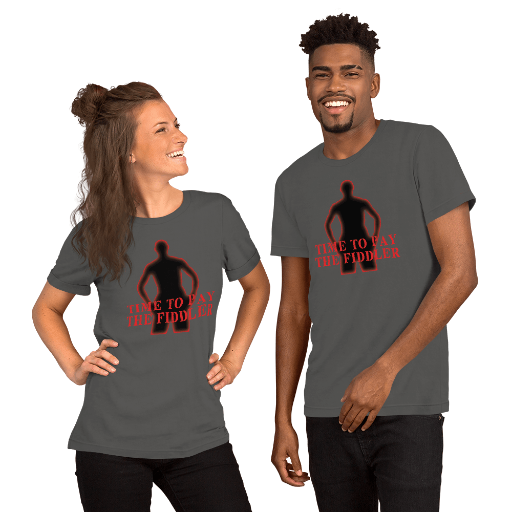 Time To Pay The Fiddler Unisex t-shirt VAWDesigns