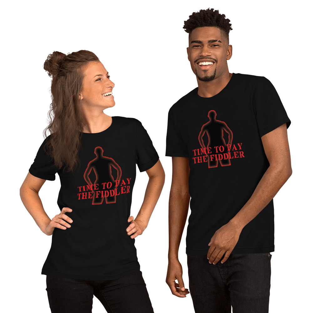 Time To Pay The Fiddler Unisex t-shirt VAWDesigns