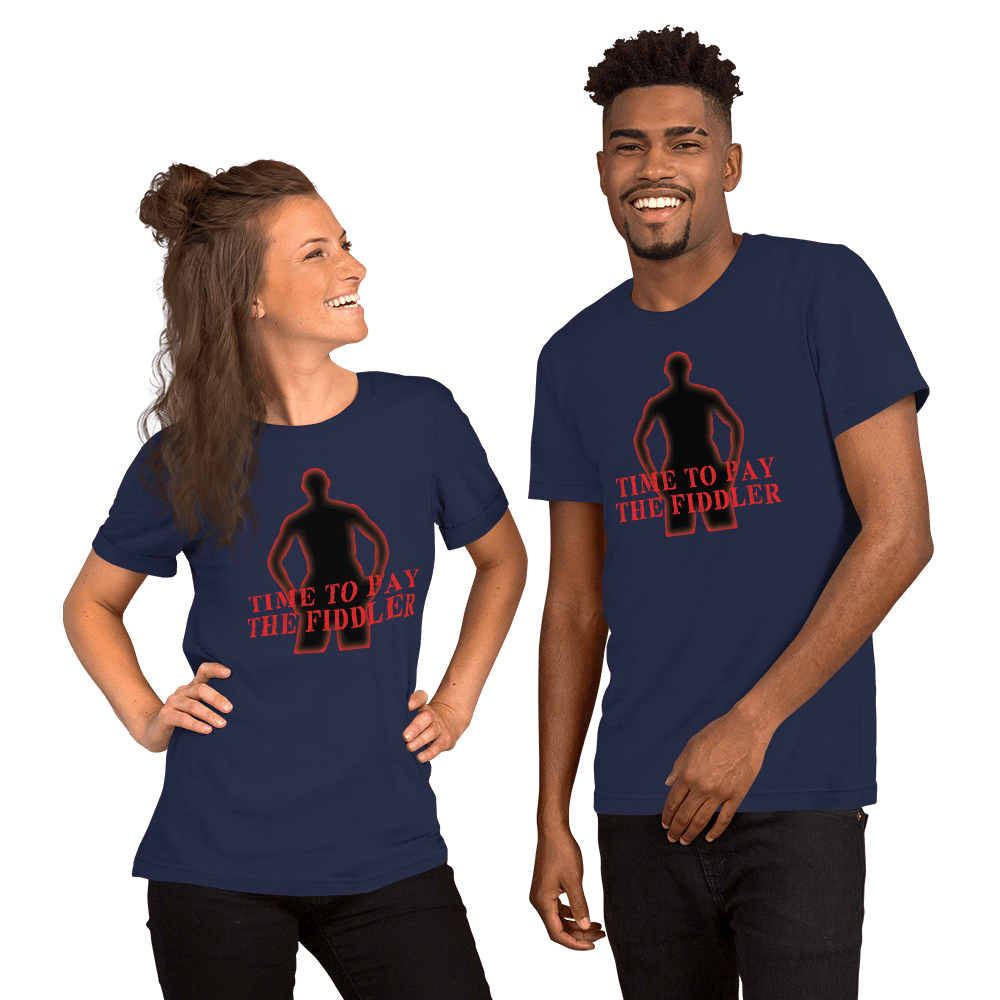Time To Pay The Fiddler Unisex t-shirt VAWDesigns