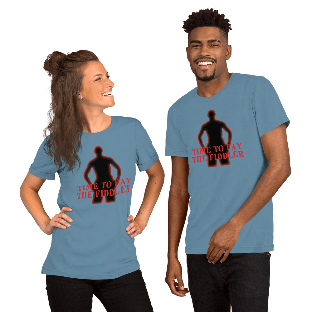 Time To Pay The Fiddler Unisex t-shirt VAWDesigns