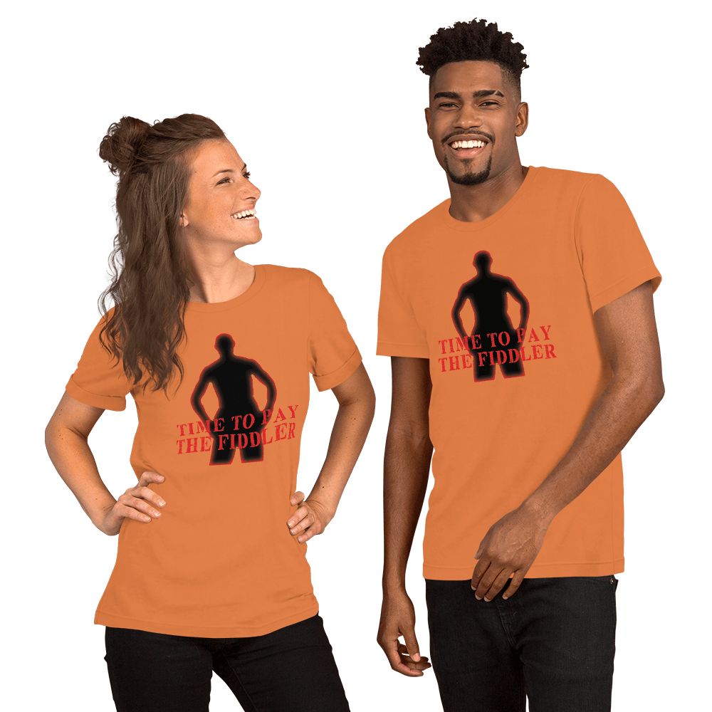 Time To Pay The Fiddler Unisex t-shirt VAWDesigns
