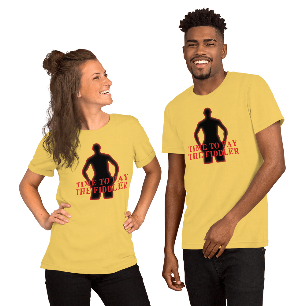 Time To Pay The Fiddler Unisex t-shirt VAWDesigns