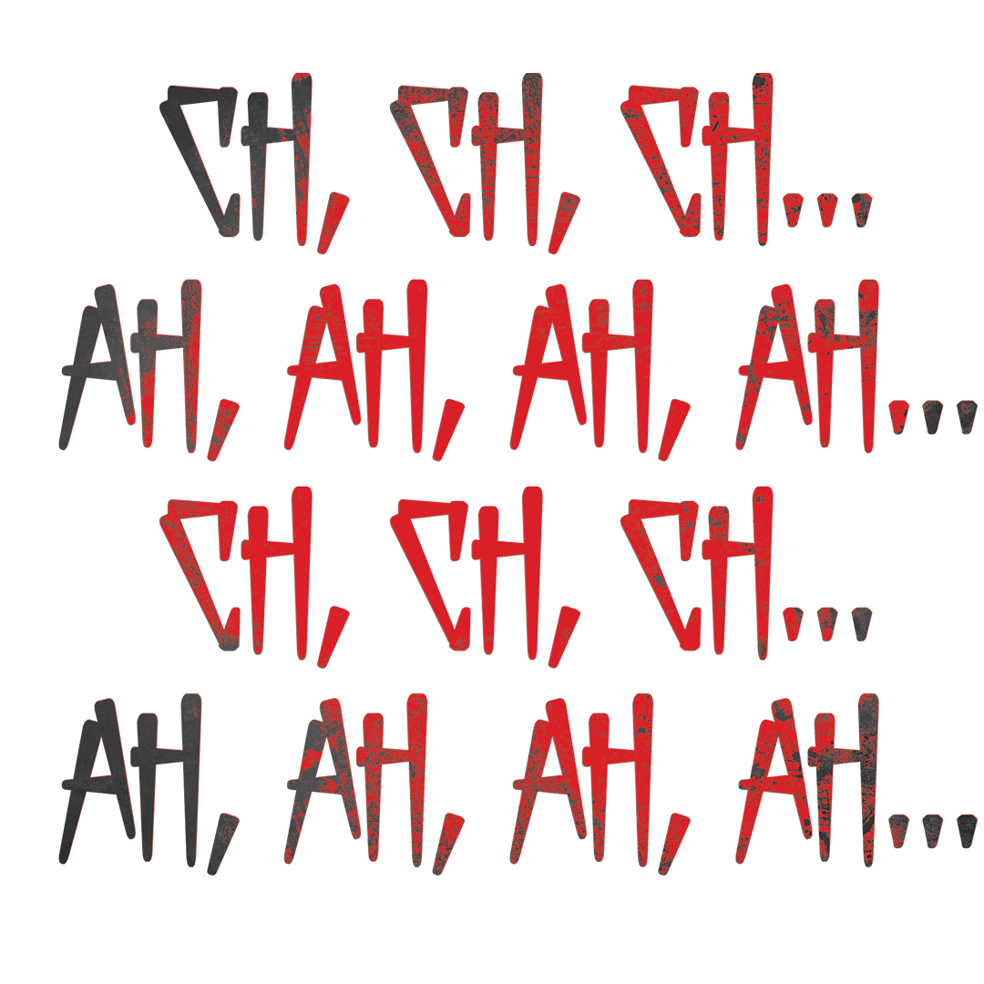 Ch Ch Ch, Ah Ah Ah