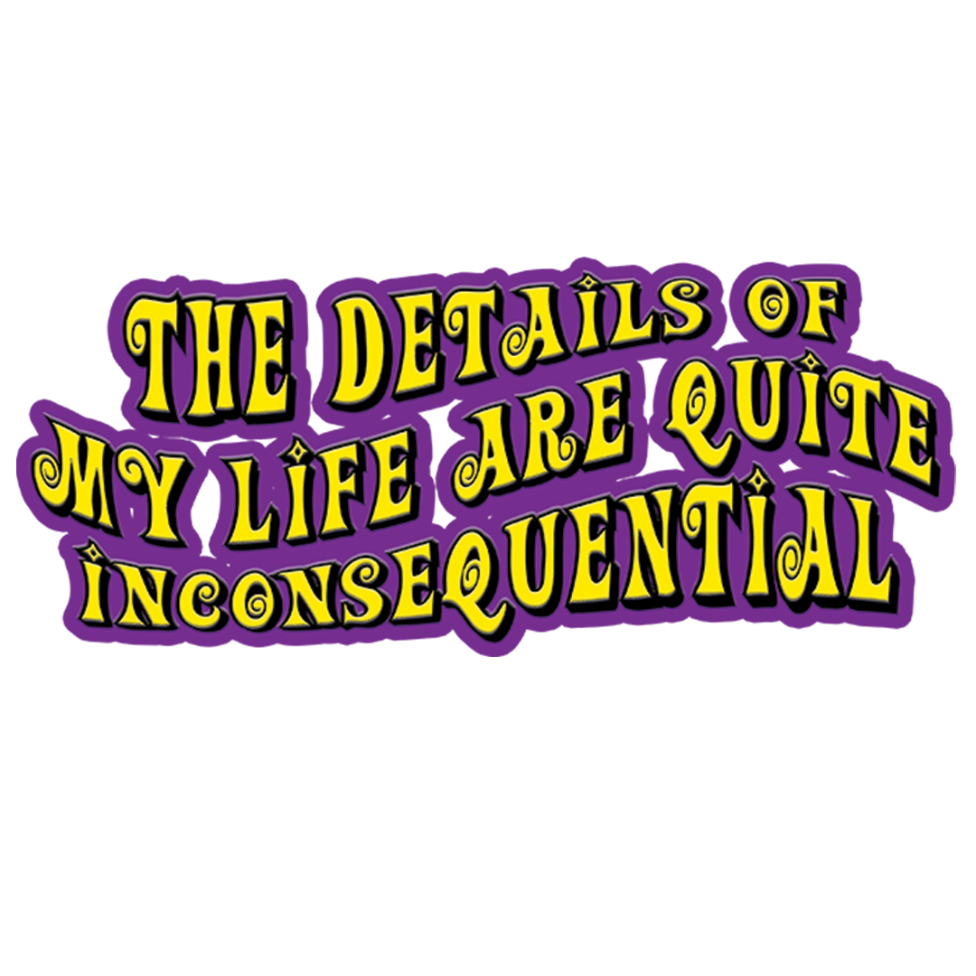 The Details of My Life are Quite Inconsequential