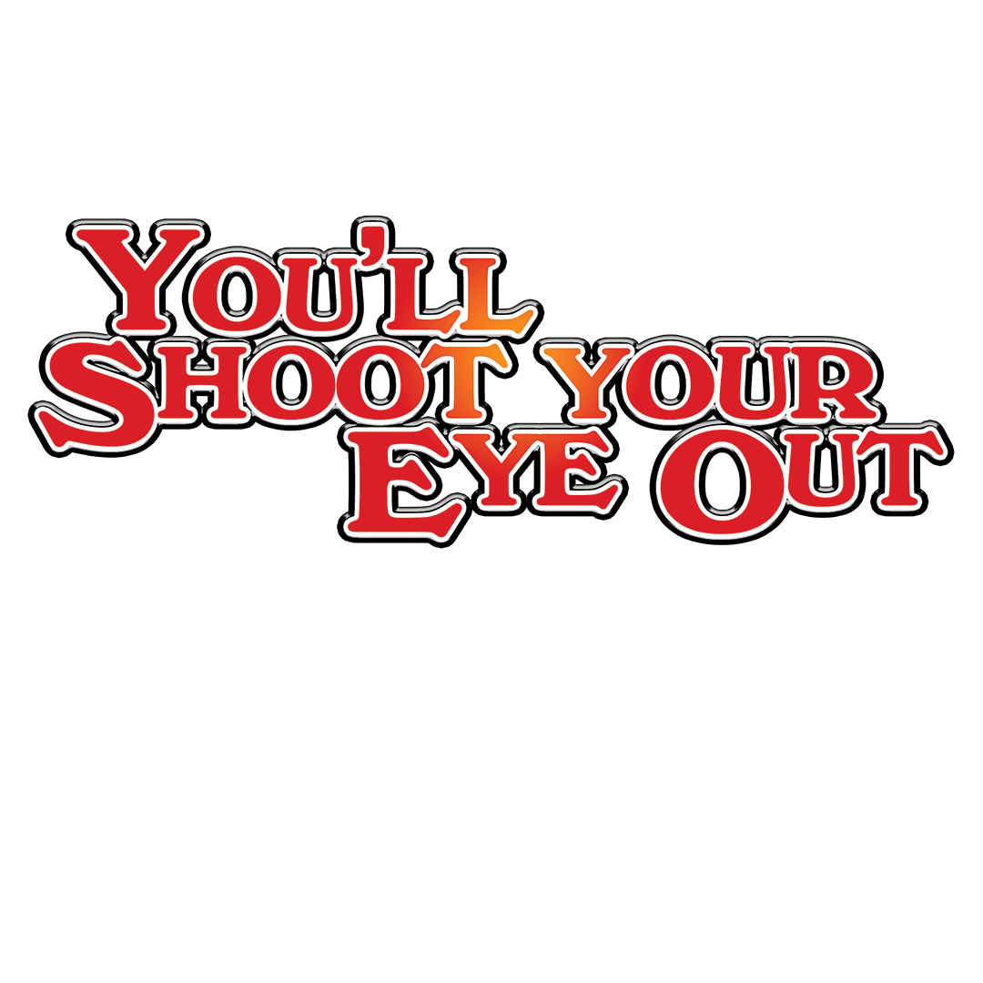 You'll Shoot Your Eye Out