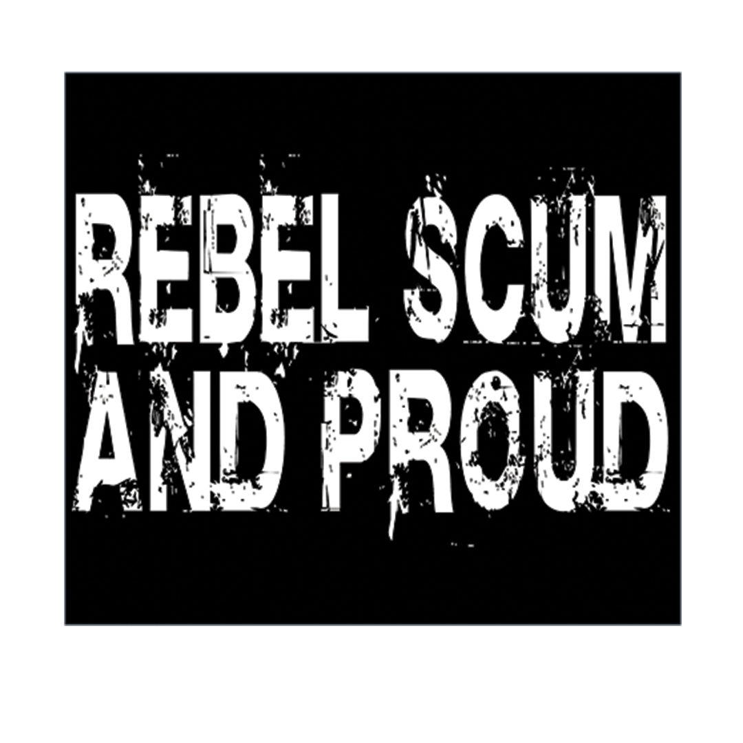 Rebel Scum and Proud