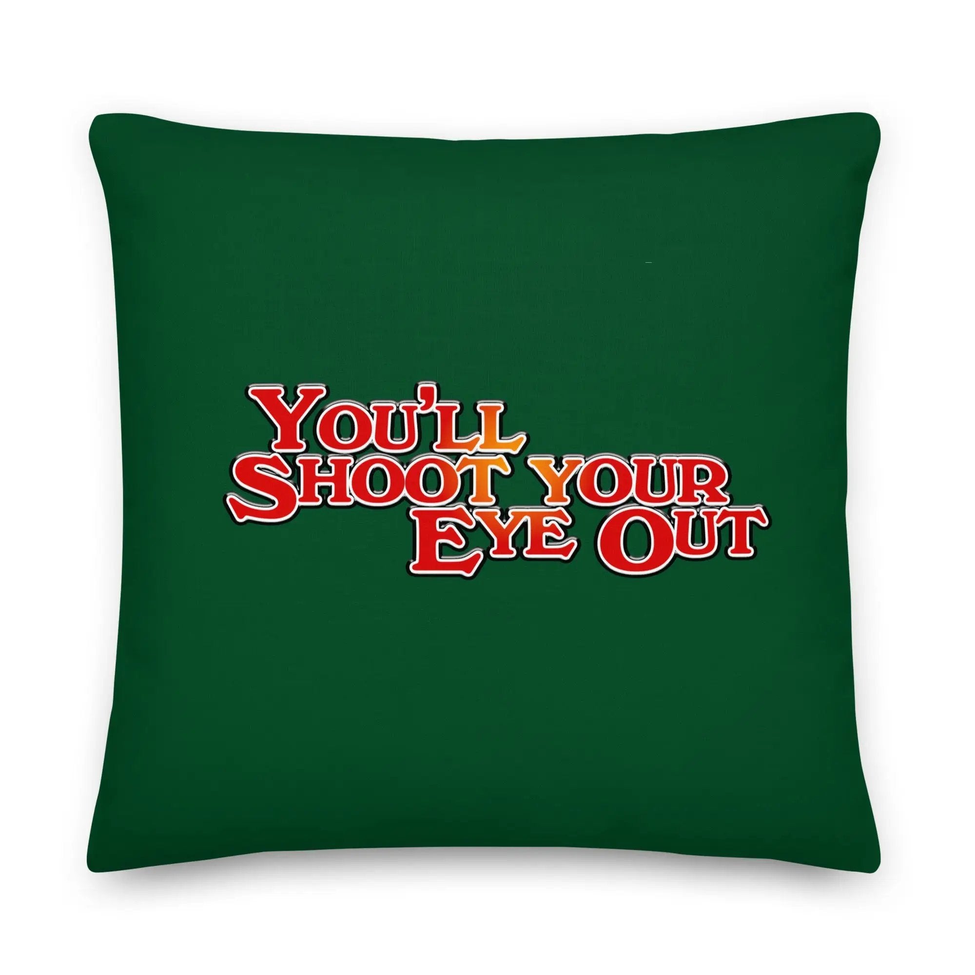 a green pillow with the words you'll shoot your eye out