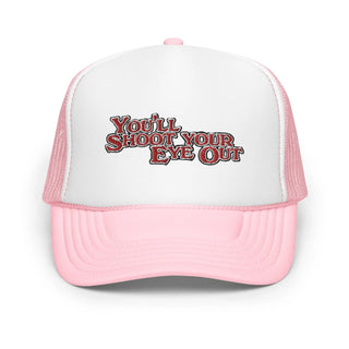 You'll Shoot Your Eye Out Foam trucker hat