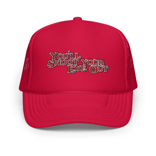 You'll Shoot Your Eye Out Foam trucker hat