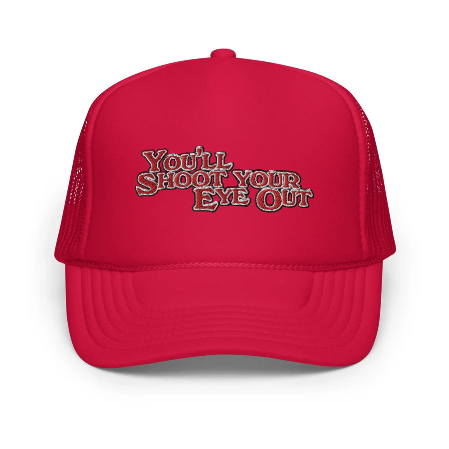 You'll Shoot Your Eye Out Foam trucker hat