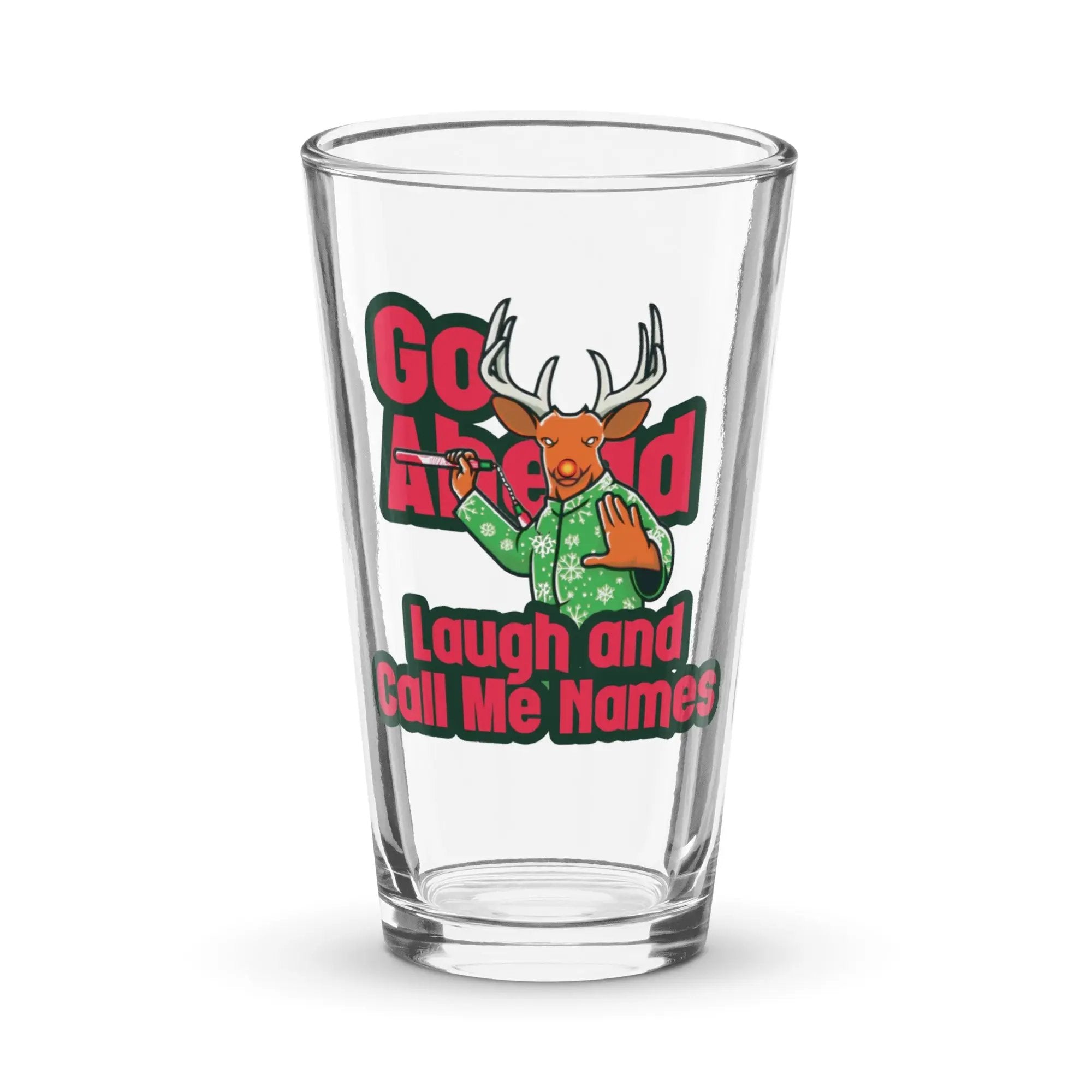 a shot glass with the slogan go ahead laugh and call me names