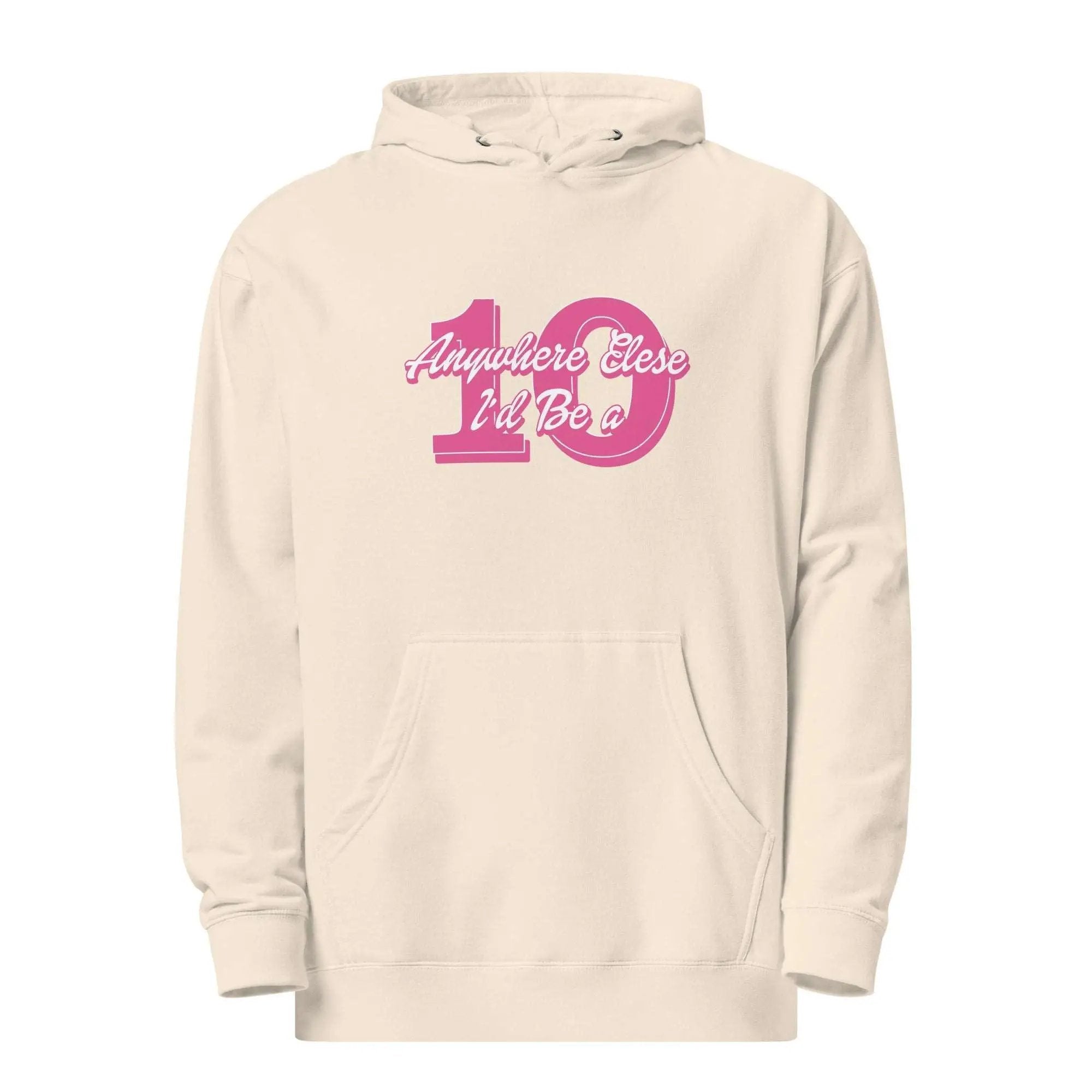 Anywhere Else I’d Be a 10 Unisex midweight hoodie
