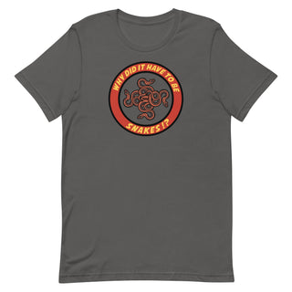 Why Did It Have To Be Snakes? Unisex t-shirt