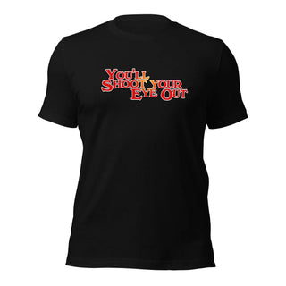 You'll Shoot Your Eye Out Unisex t-shirt