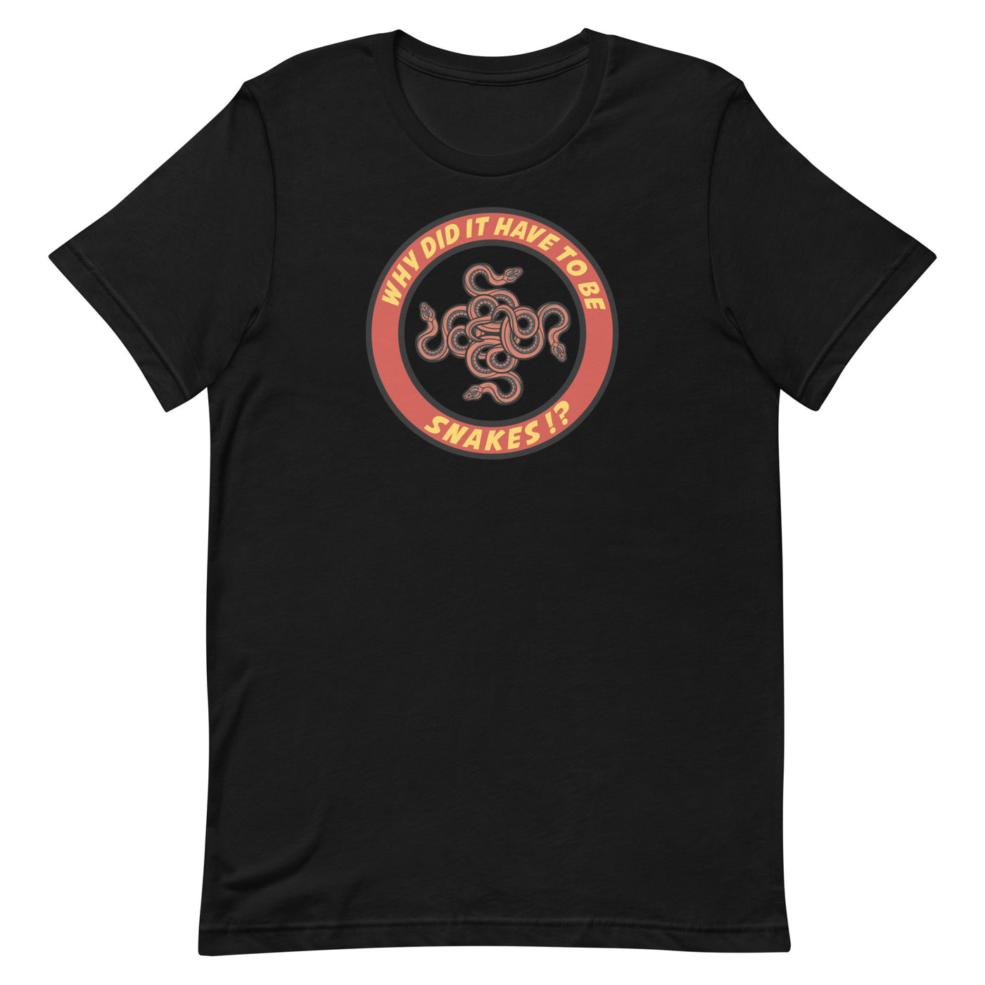 Why Did It Have To Be Snakes? Unisex t-shirt