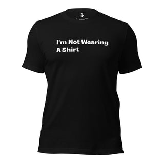I'm Not Wearing A Shirt Funny Sarcastic Graphic T-Shirt for Conversation Starters