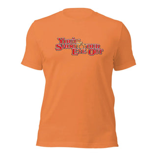 an orange t - shirt with the words you're shot your eye out