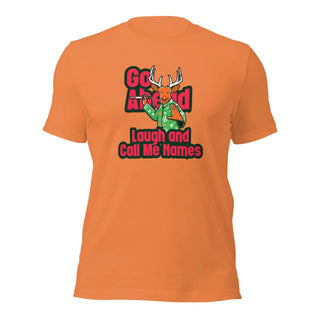 an orange t - shirt with the words go ahead laugh and call me home