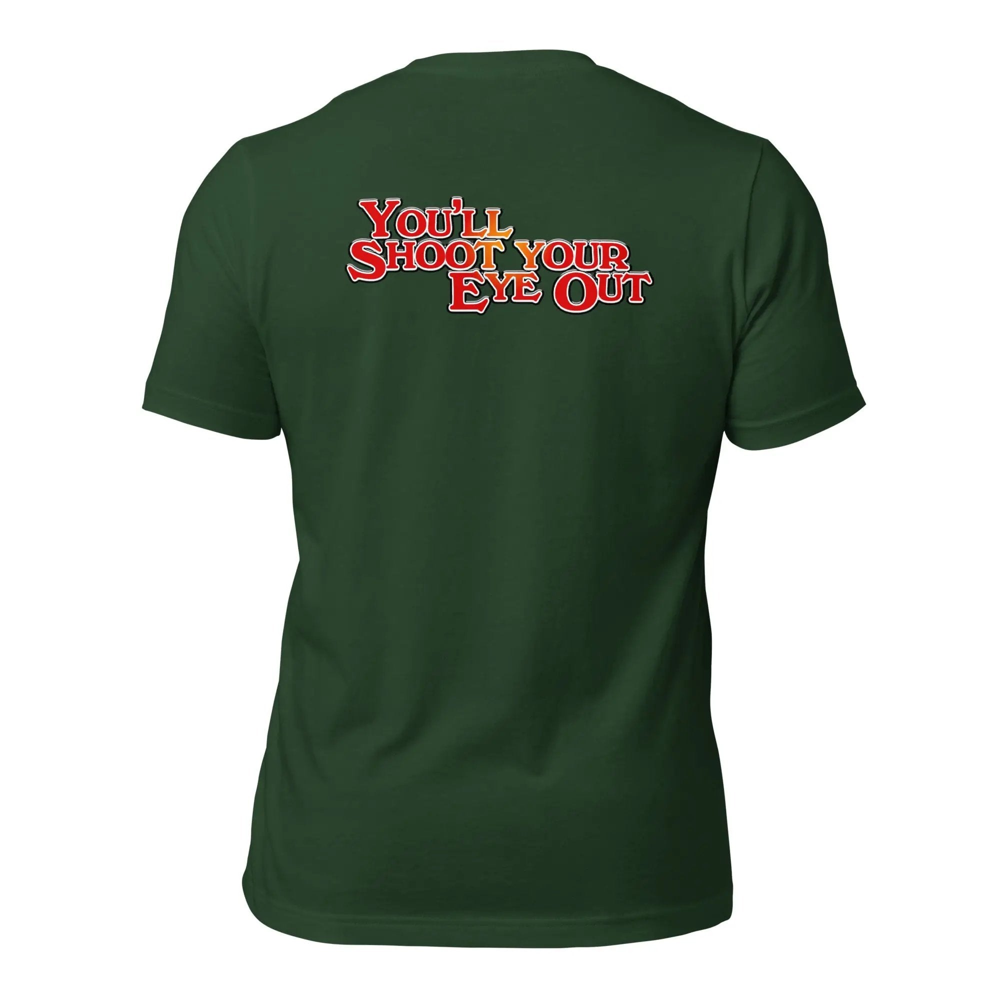 a green t - shirt with the words you shoot your eye out on it