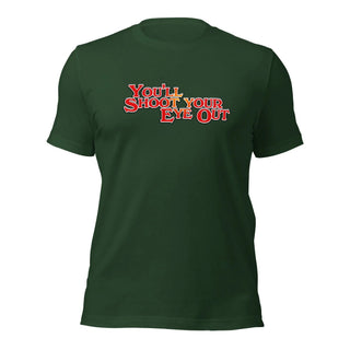 You'll Shoot Your Eye Out Unisex t-shirt