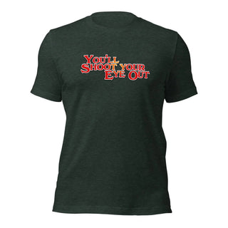 You'll Shoot Your Eye Out Unisex t-shirt